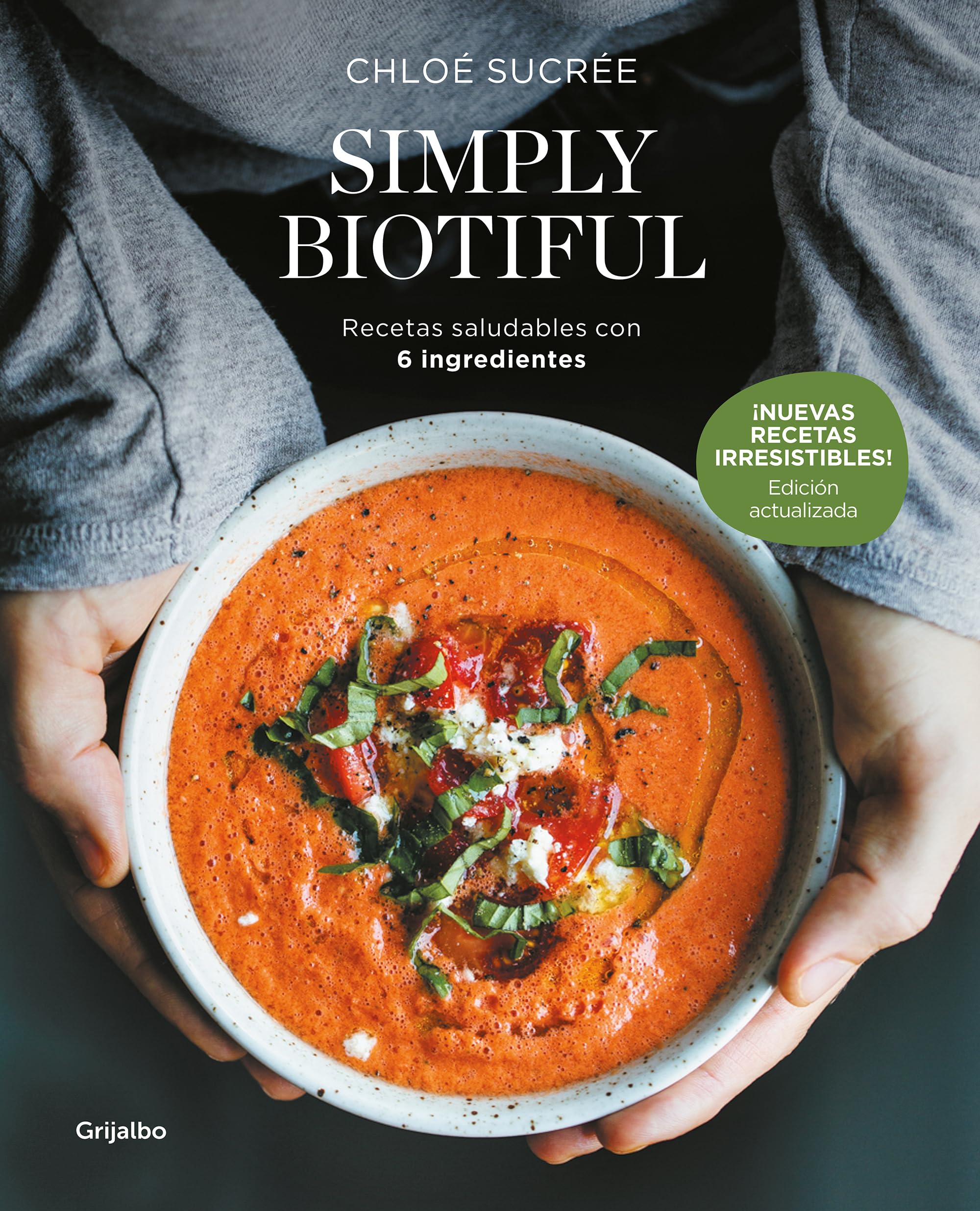 Simply Biotiful: Recetas saludables con 6 ingredientes / Simply Biotiful: Healthy Recipes with Just 6 Ingredients (Spanish Edition)