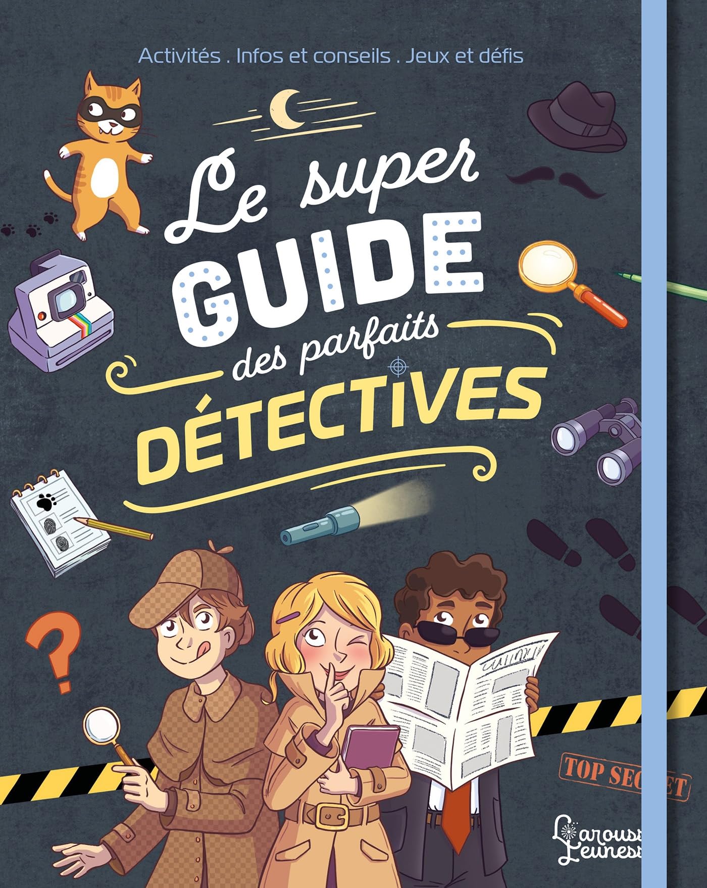 Le super guide des parfaits détectives: Activités, infos et conseils, jeux et défis