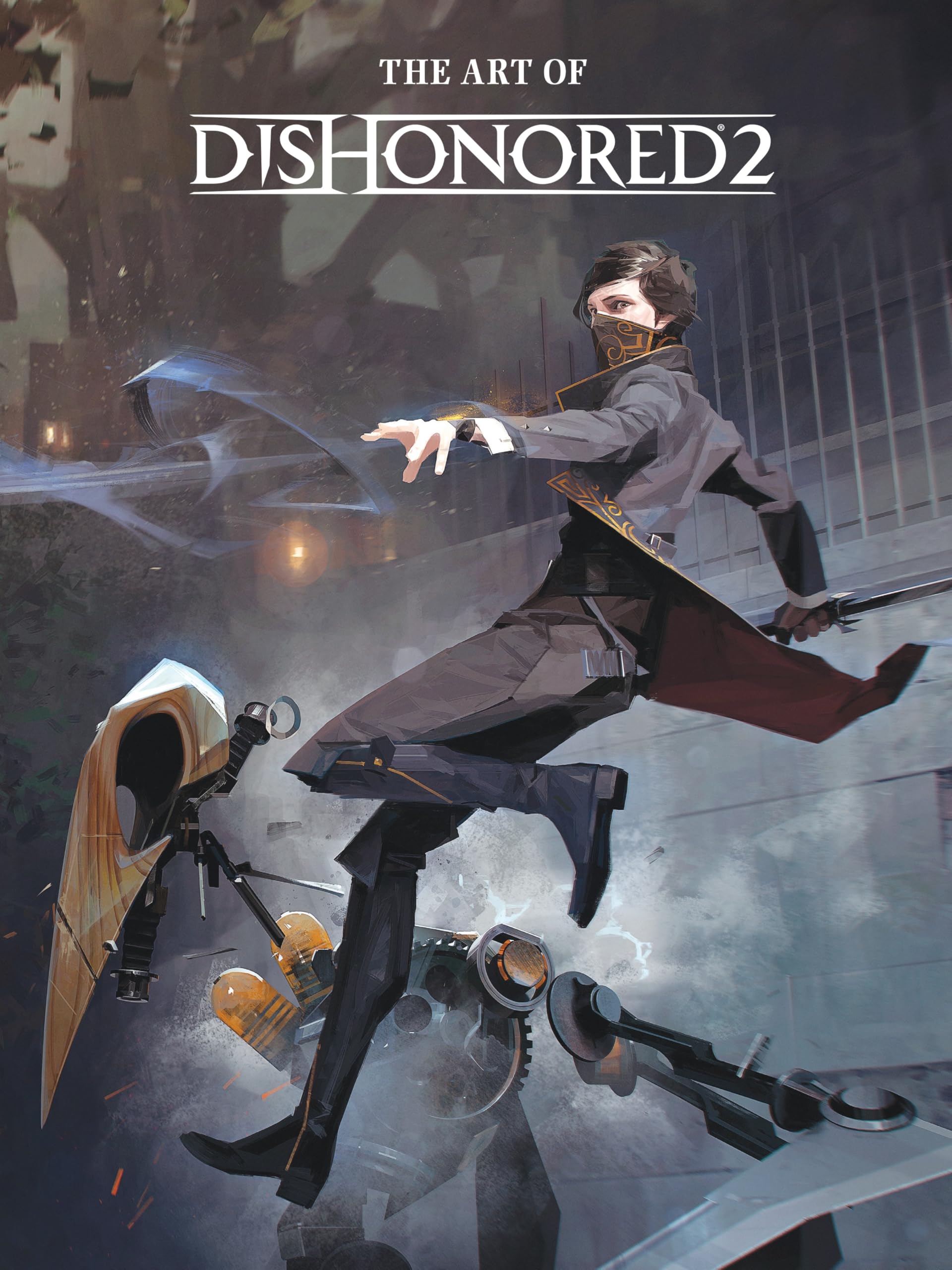 The Art of Dishonored 2 Hardcover – 17 Nov. 2016