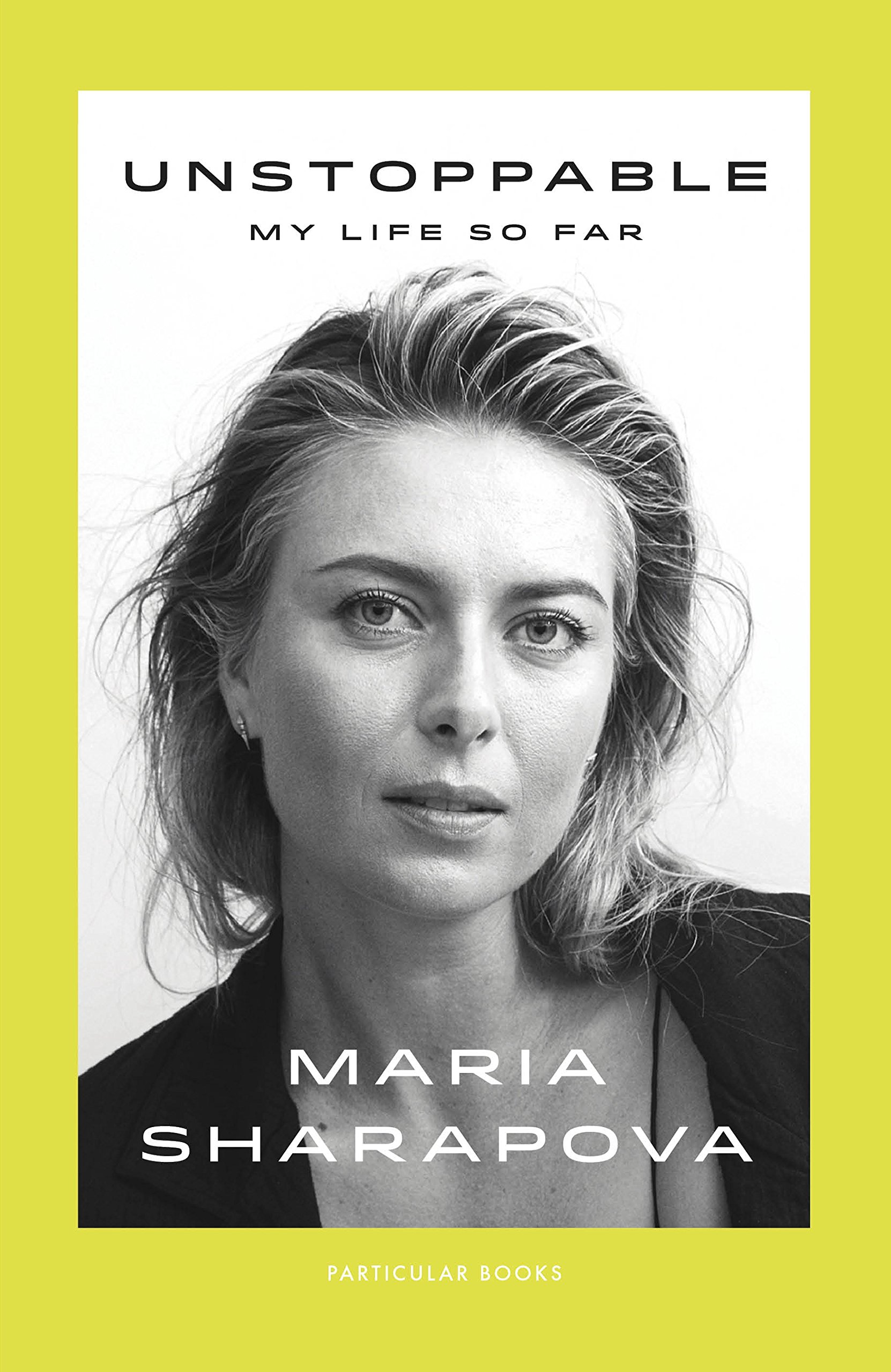 Unstoppable: My Life So Far: Amazon.co.uk: Sharapova, Maria ...