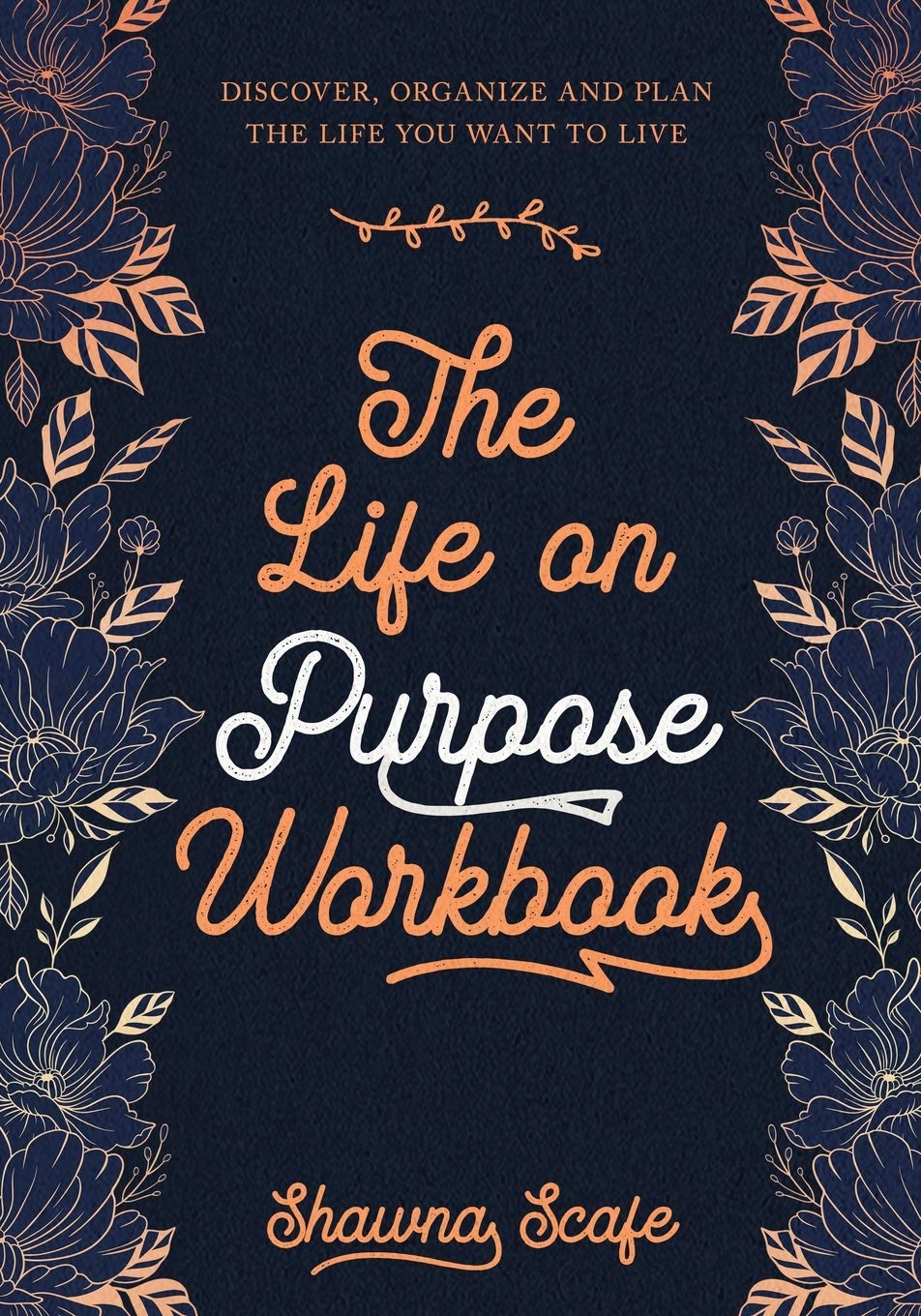 The Life on Purpose Workbook: Discover, Organize, and Plan the Life You Want to Live