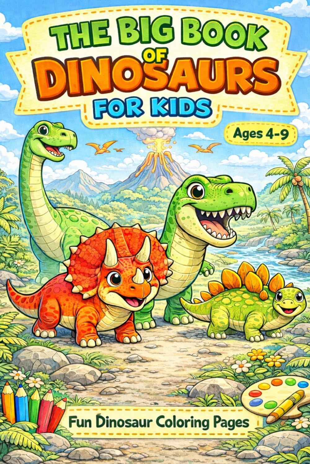 The Big Book of Dinosaurs for Kids, Ages 4-9: Learn About Dinosaurs Facts, Enjoy Coloring Pages, and Discover Amazing Prehistoric Creatures. The Perfect Gift Book for Boys and Girls
