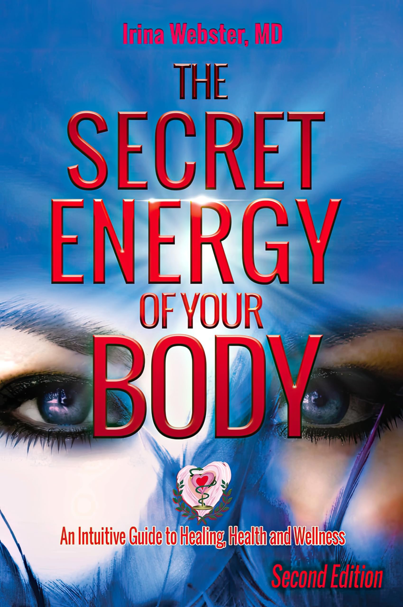 The Secret Energy of Your Body : An Intuitive Guide to Healing, Health and Wellness, 2nd Edition