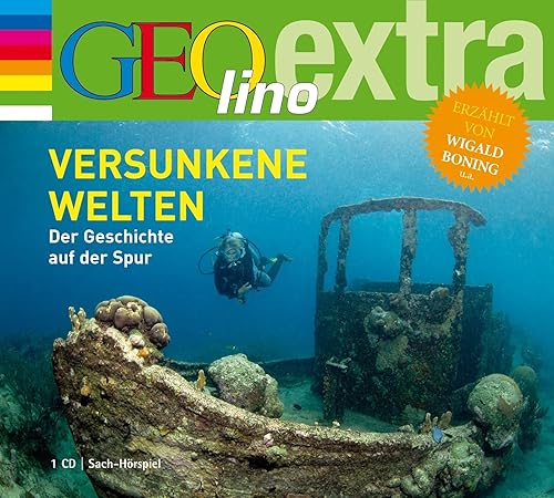 Versunkene Welten. Der Geschichte auf der Spur: GEOlino extra Hör-Bibliothek (Die GEOlino Hör-Bibliothek - Einzeltitel, Band 18)