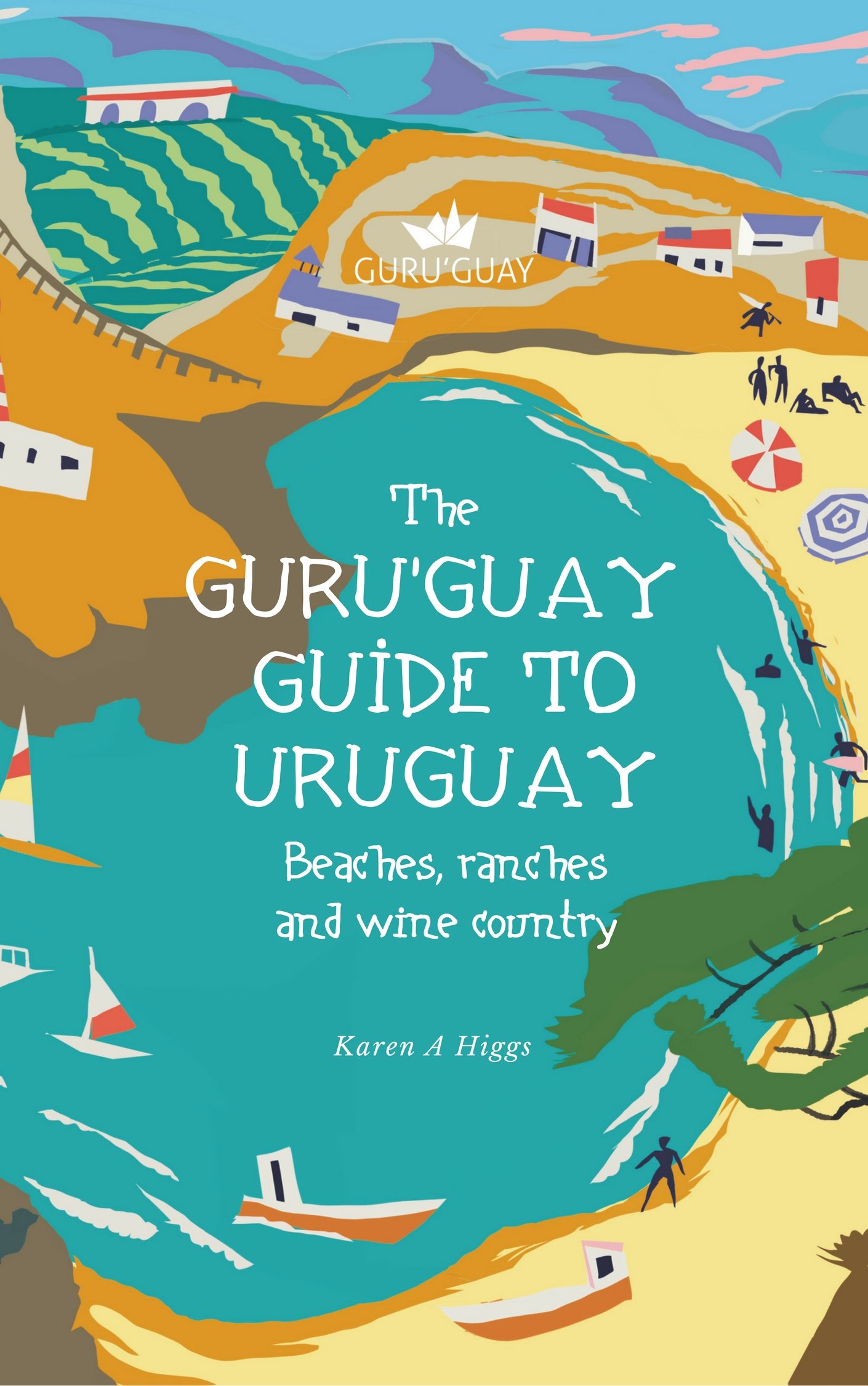 Guru'Guay Guide to Uruguay: Beaches, Ranches and Wine Country