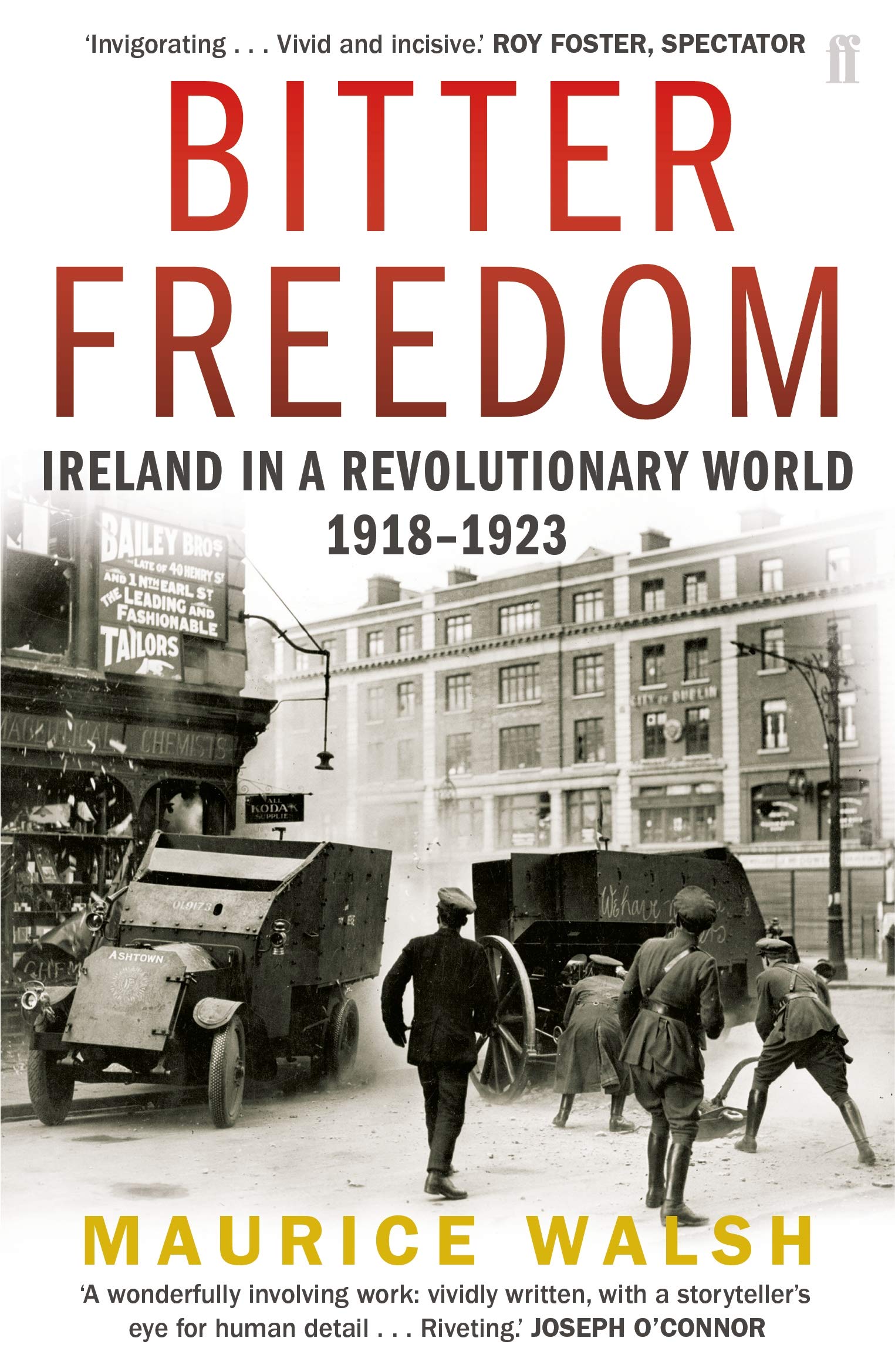 Bitter Freedom: Ireland In A Revolutionary World 1918–1923 - Walsh, Maurice