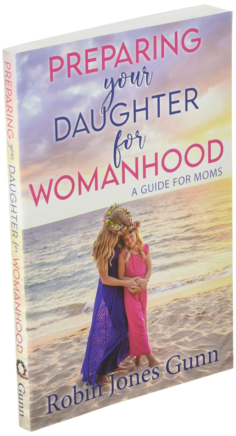 Preparing Your Daughter For Womanhood: A Guide For Moms