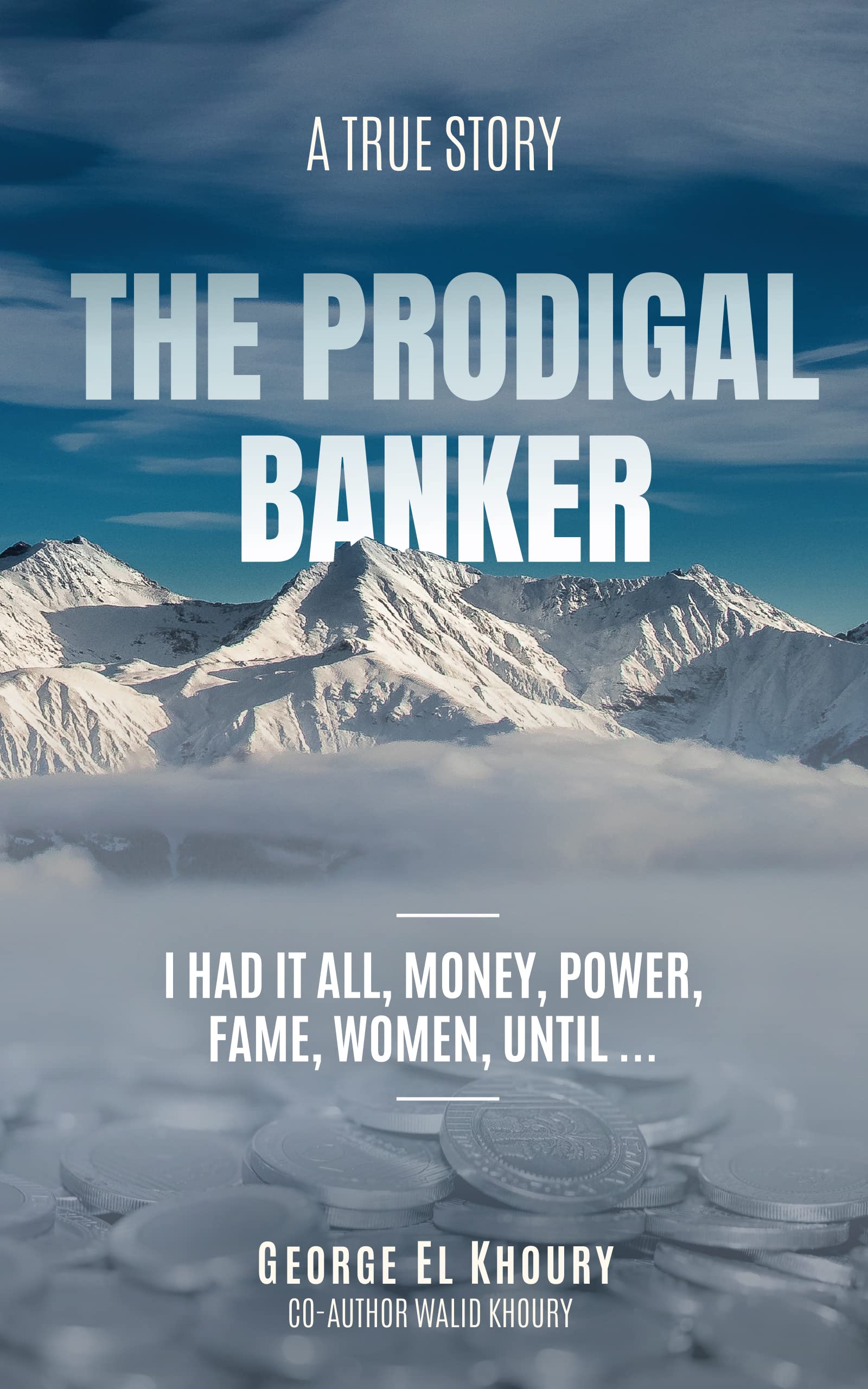 The Prodigal Banker: I Had It All, Money, Power, Fame, Women, Until...