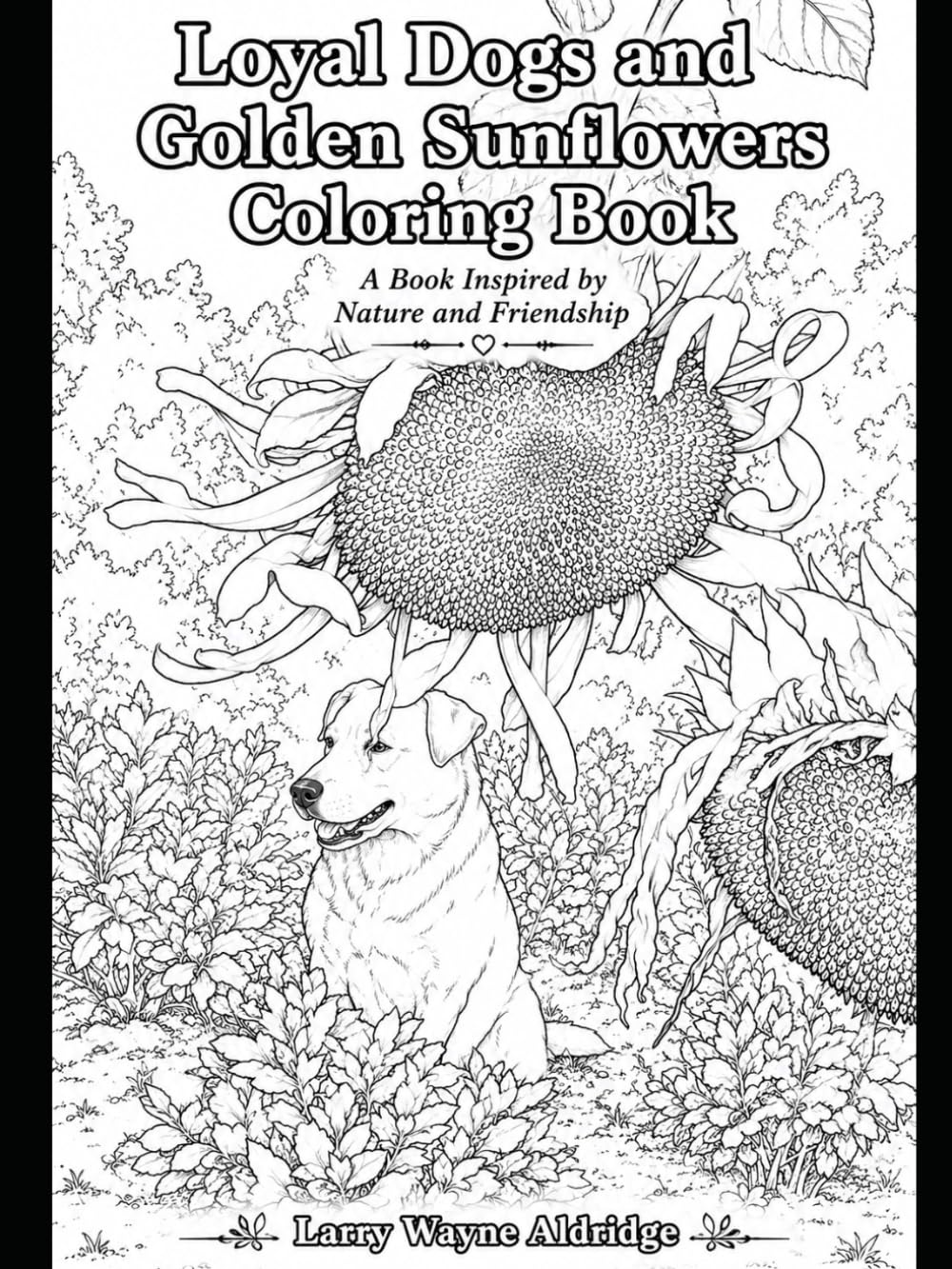 Loyal dogs and Golden Sunflower Coloring Book: A Book Inspired by Nature and Friendship