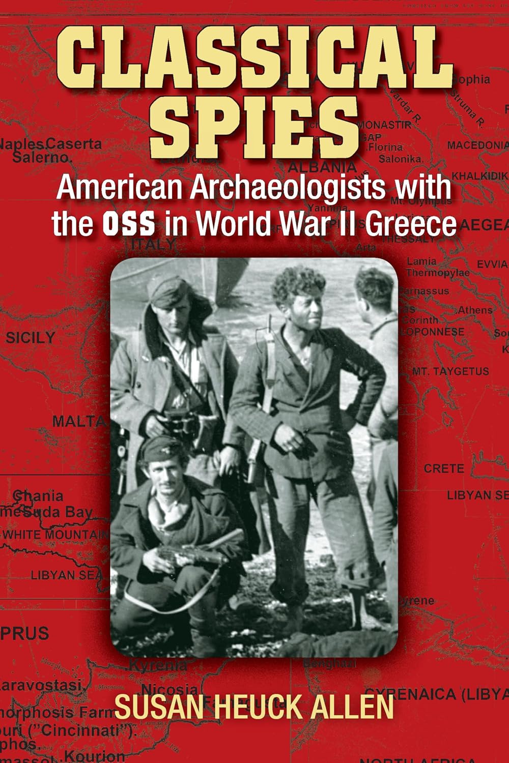 Classical Spies: American Archaeologists with the OSS in World War II Greece