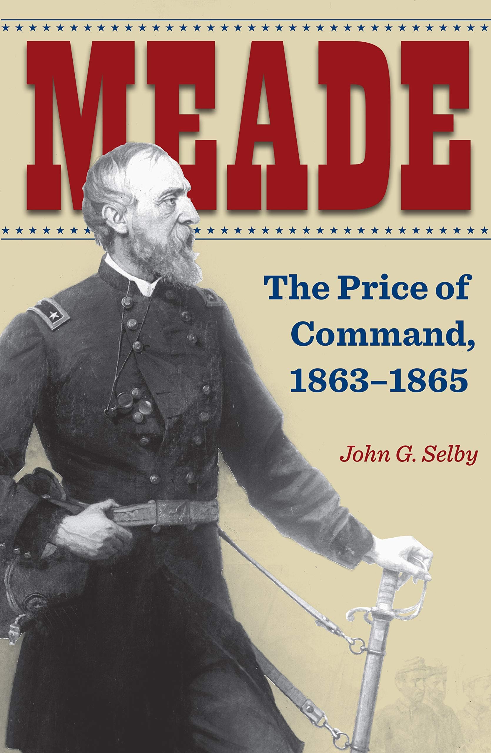 Meade: The Price of Command, 1863–1865 (Civil War Soldiers and Strategies)