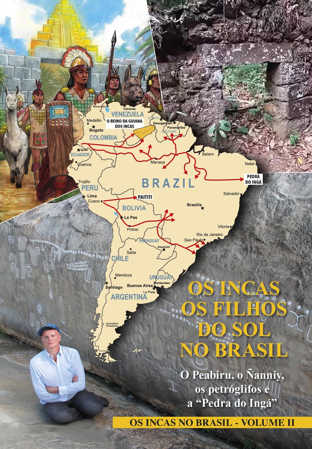 OS INCAS. OS FILHOS DO SOL NO BRASIL. O Peabiru, o Ñanniy, os petróglifos e a “Pedra do Ingá”: OS INCAS NO BRASIL - VOLUME II: Vol. 2