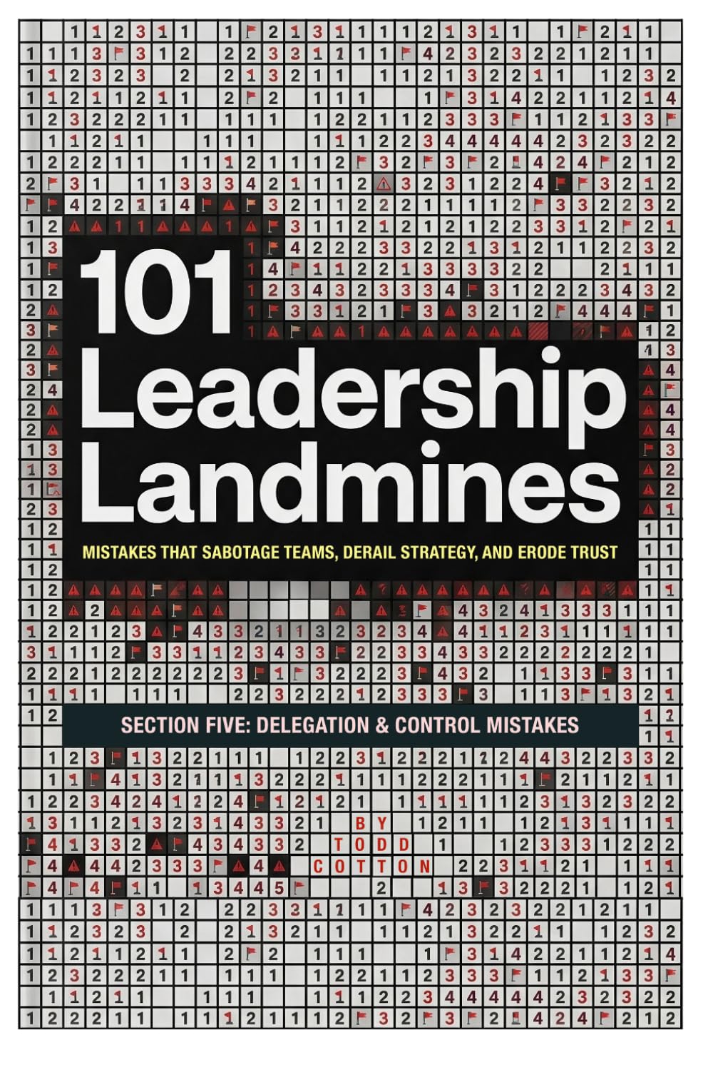 101 Leadership Landmines: Section Five: Delegation & Control Mistakes: 5 (101 Leadership Landmines: Complete)