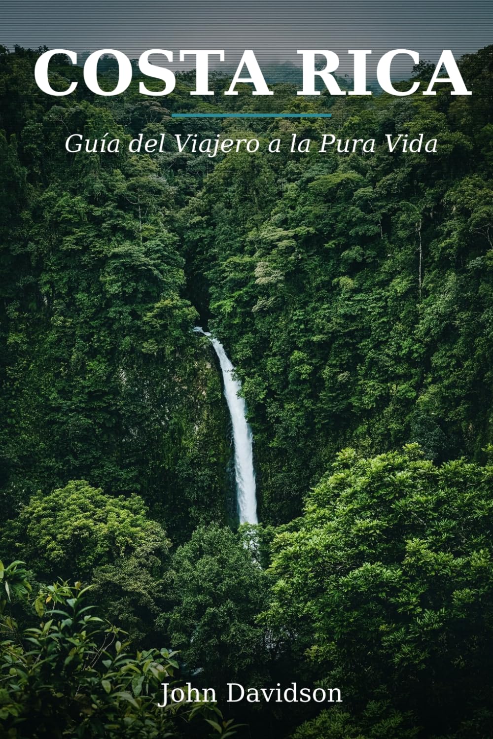 COSTA RICA: Guía del Viajero a la Pura Vida