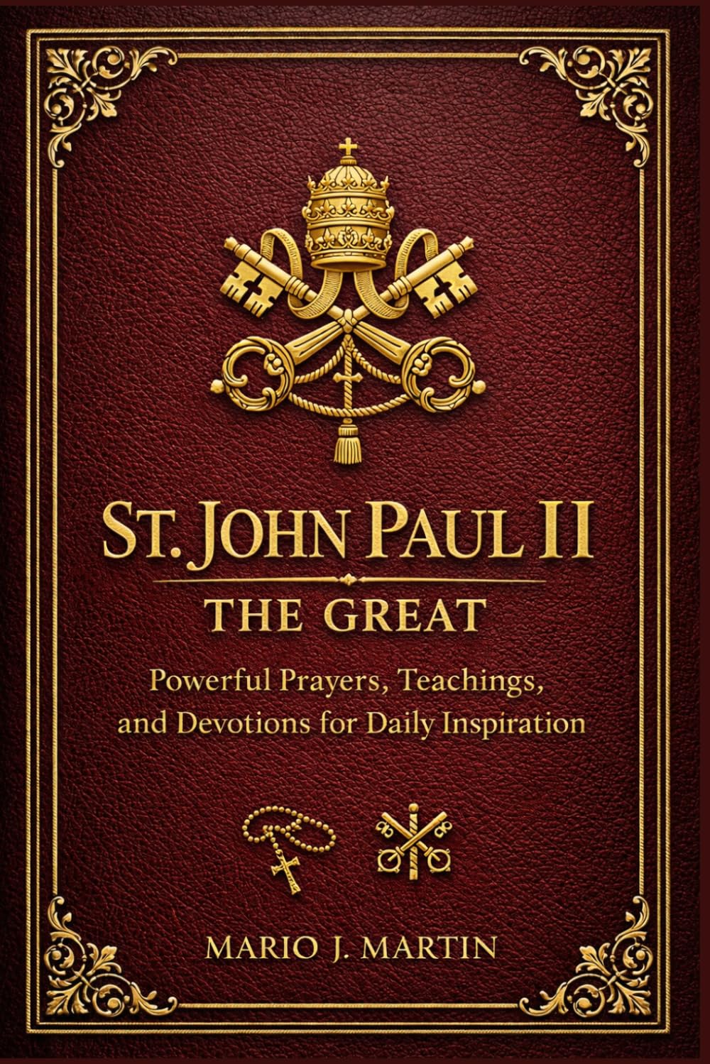 SAINT JOHN PAUL II THE GREAT: Powerful Prayers, Teachings, and Devotions for Daily Inspiration