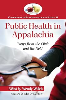 Public Health in Appalachia: Essays from the Clinic and the Field (Contributions to Southern Appalachian Studies Book 35)