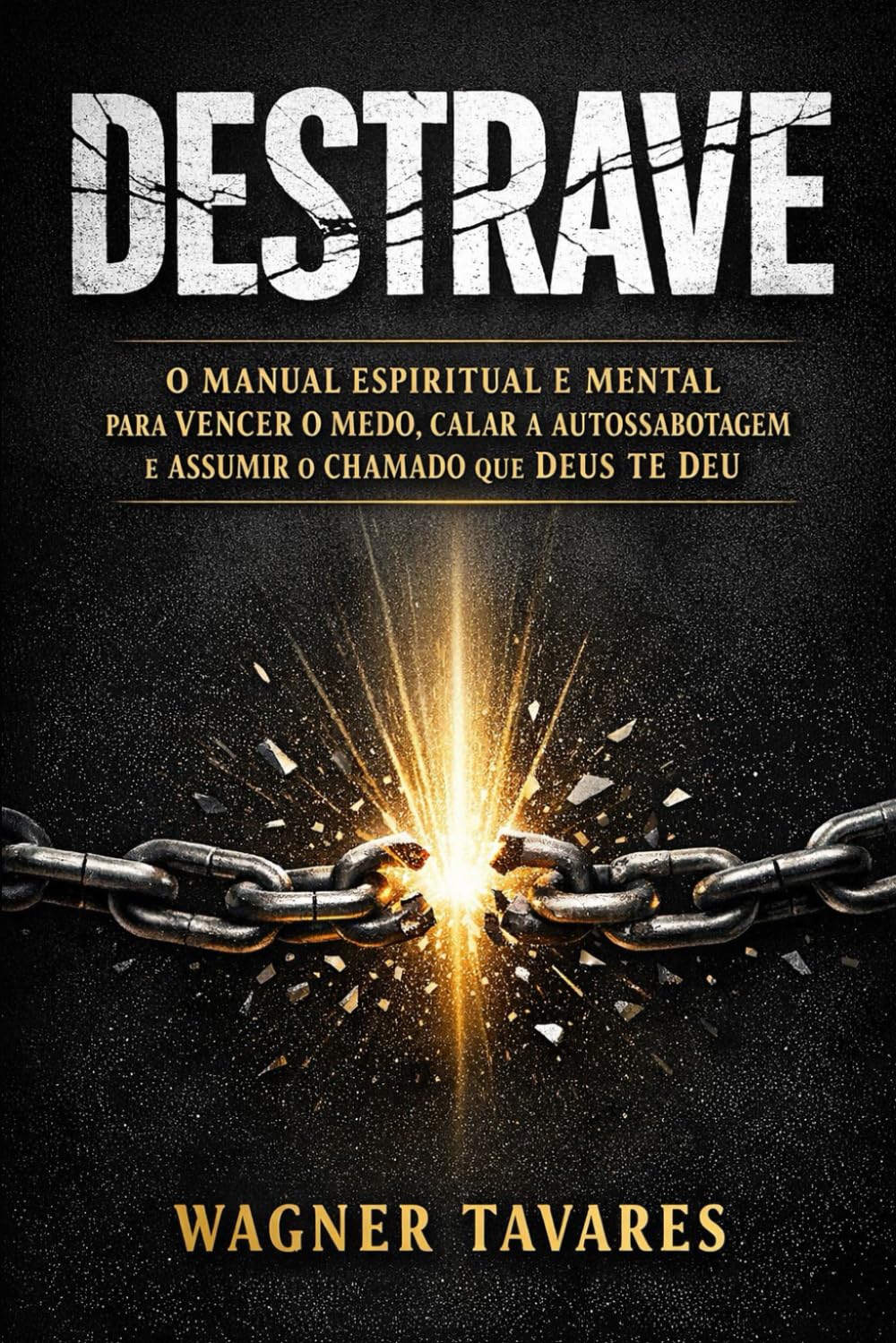 Destrave: Um Manual Cristão de Mentalidade, Identidade em Cristo, Fé Ativa e Propósito para Quem Quer Sair da Procrastinação Espiritual