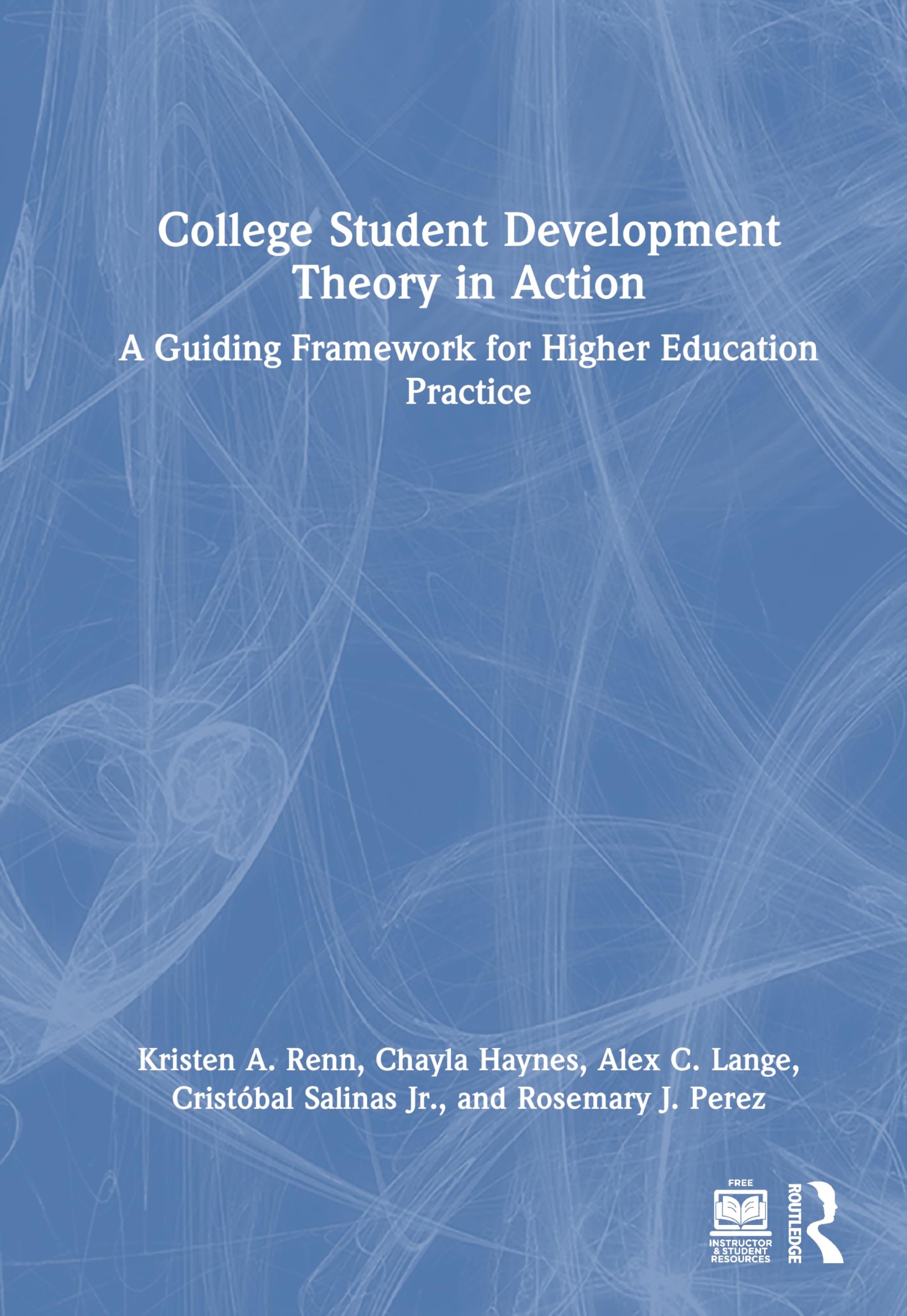 College Student Development Theory in Action: A Guiding Framework for Higher Education Practice
