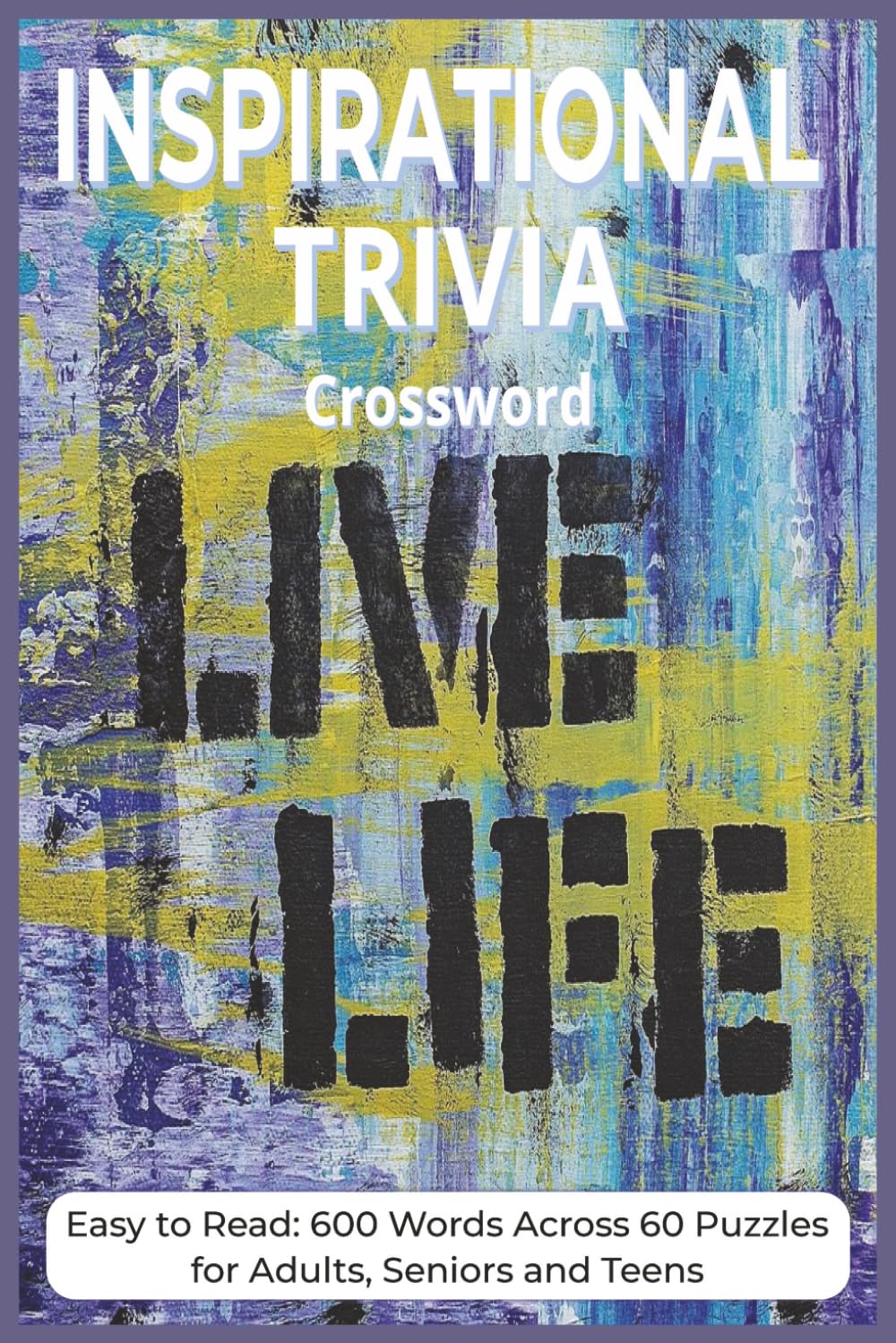 Inspirational Trivia Crossword: Uplifting Challenges to Boost Creativity, Memory, and Positive Thinking for All Ages (Calm and Inspired Series)