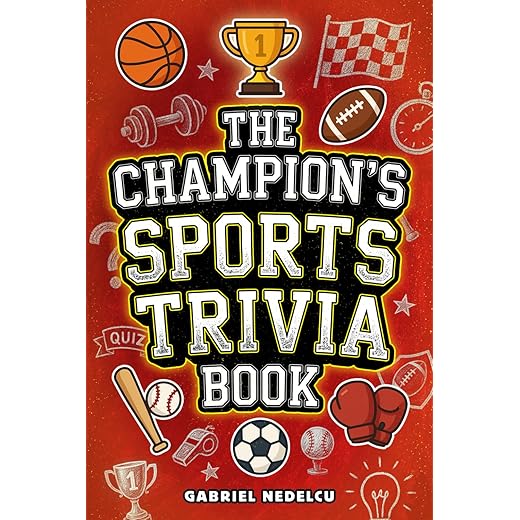 The Champion’s Sports Trivia Book: Amazing Quizzes, Fun Facts & Legendary Stories for Players, Fans and True Sports Lovers
