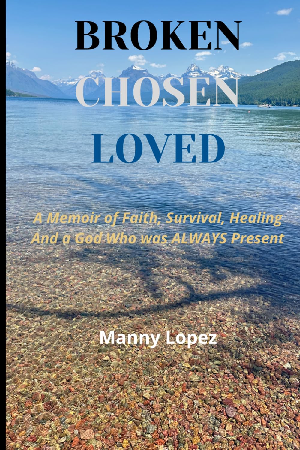 Broken Chosen Loved: A Memoir of Faith, Survival, Healing, and a God who was ALWAYS present