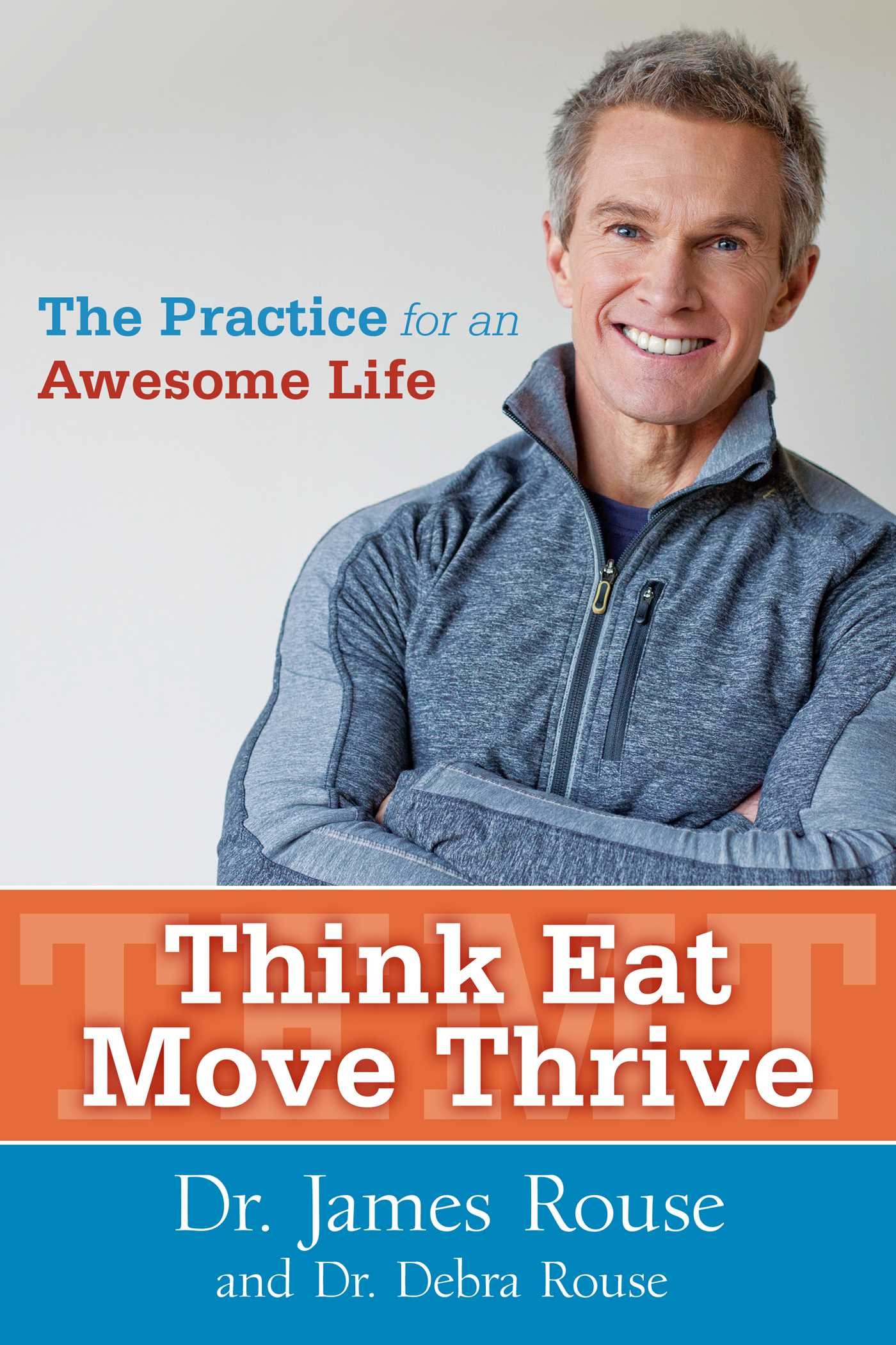 Think Eat Move Thrive: The Practice for an Awesome Life