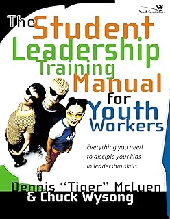 The Student Leadership Training Manual for Youth Workers: Everything You Need to Disciple Your Kids in Leadership Skills (...