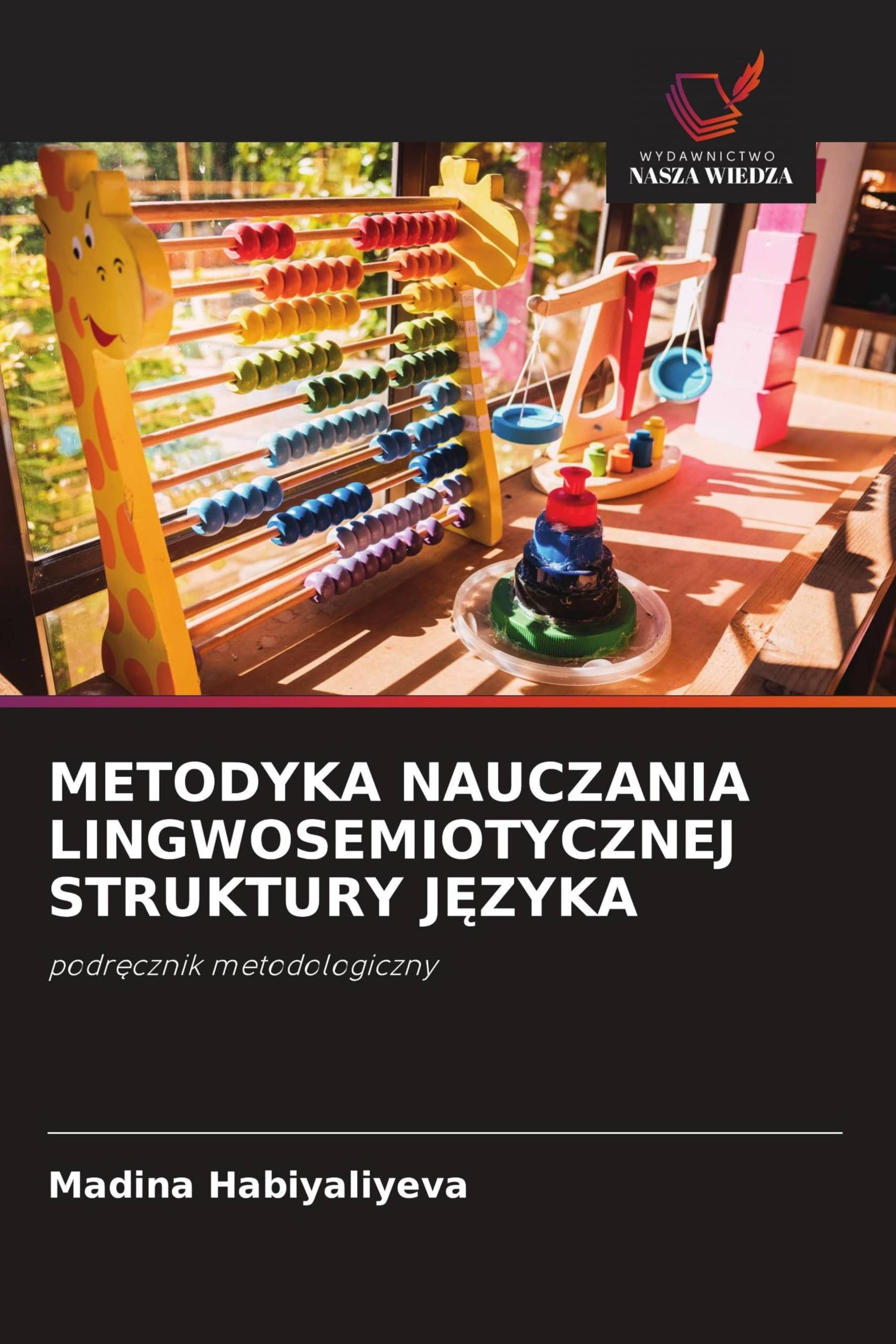 METODYKA NAUCZANIA LINGWOSEMIOTYCZNEJ STRUKTURY J¿ZYKA: podr¿cznik metodologiczny