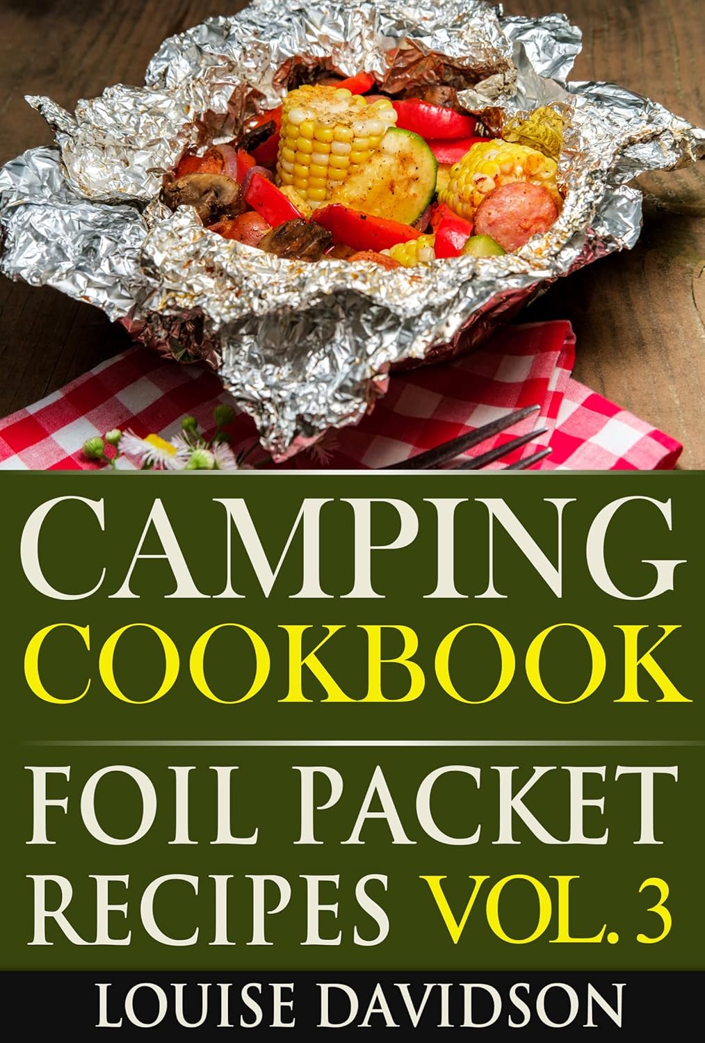 Camping Cookbook Foil Packet Recipes Vol. 3 (Camp Cooking