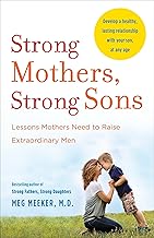 Strong Mothers, Strong Sons: Lessons Mothers Need to Raise Extraordinary Men