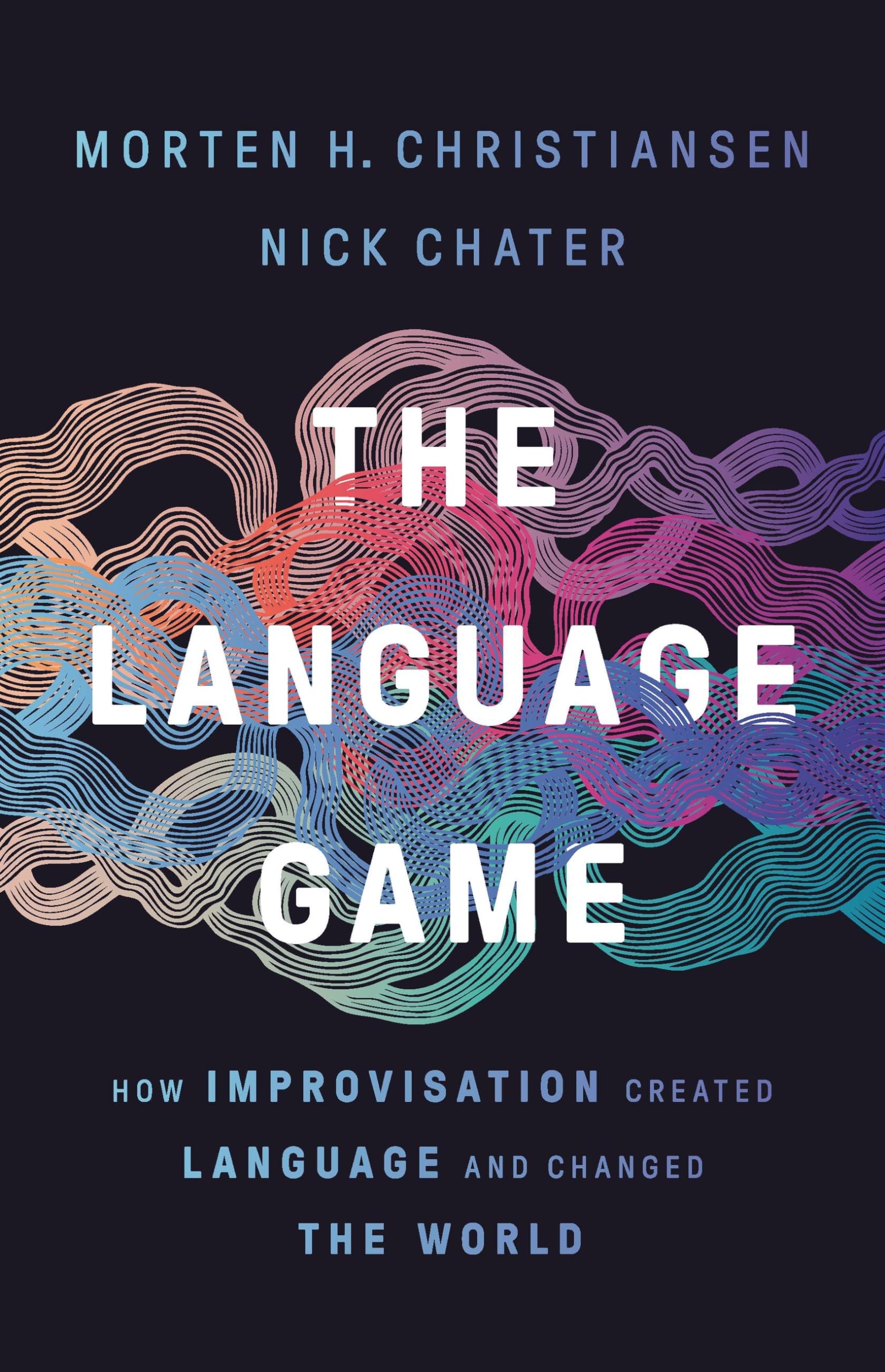 The Language Game: How Improvisation Created Language and Changed