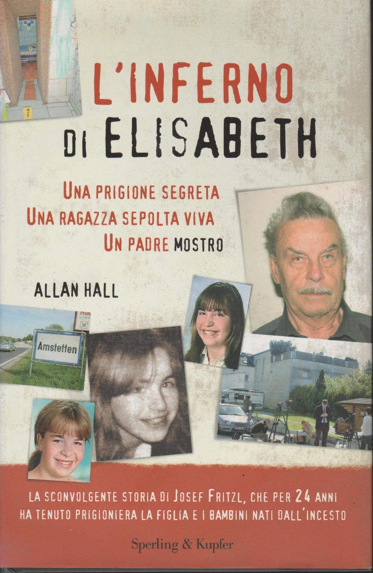 L'inferno di Elisabeth. Una prigione segreta, una ragazza sepolta viva, un padre mostro