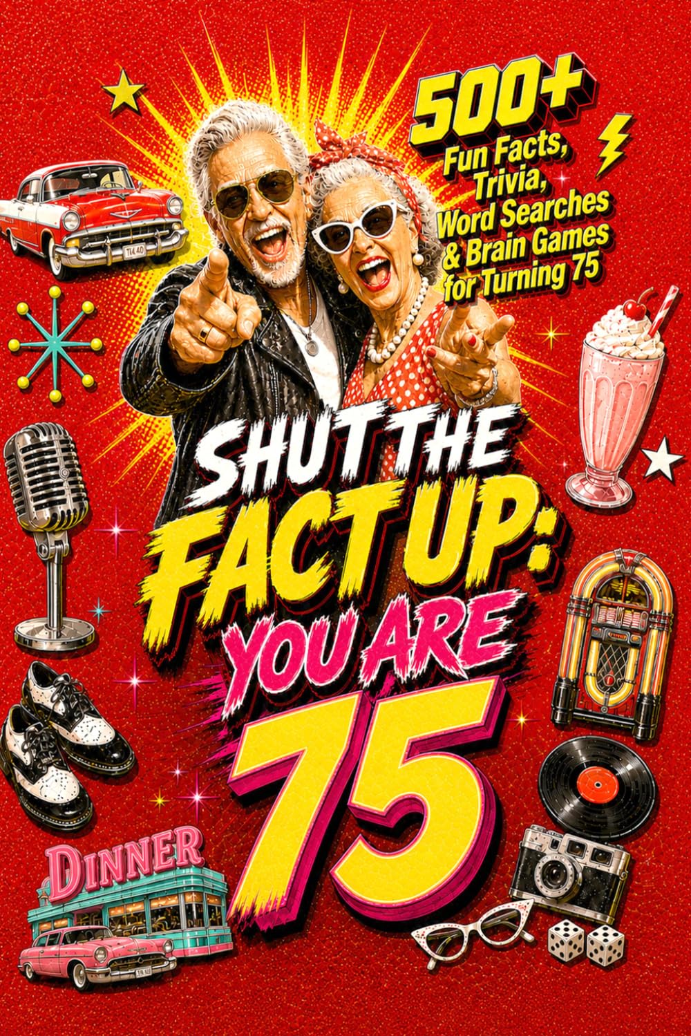Shut The Fact Up You Are 75: The Ultimate Gag Gift for a 75th Birthday: 500+ Fun Facts, Trivia, Word Search & Brain Games For Turning 75 | Crazy Facts ... Up!: Fun Facts, Trivia & Brain Challenges)
