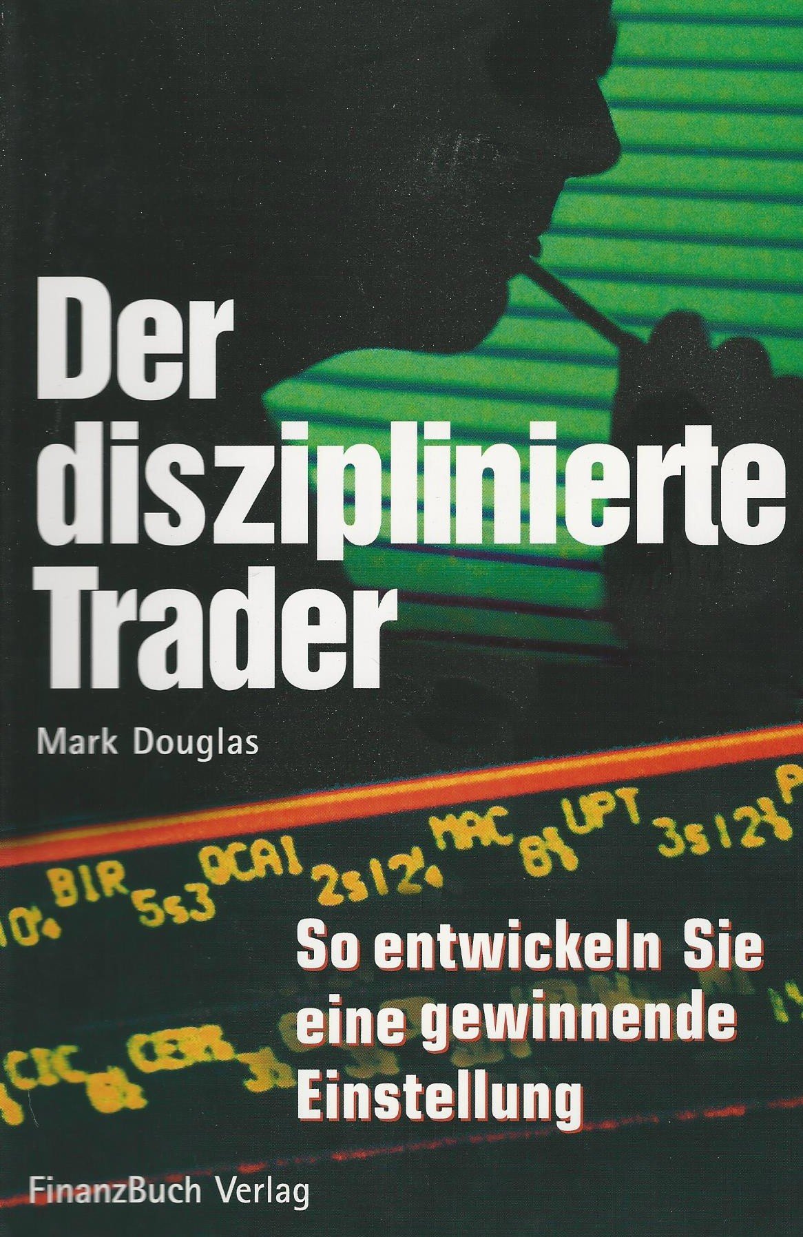 Der disziplinierte Trader: So entwickeln Sie eine gewinnbringende Einstellung
