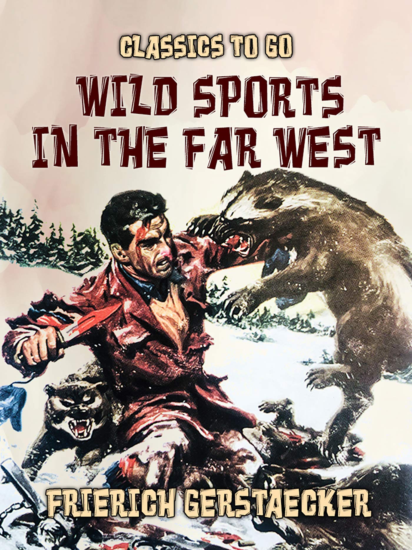 Wild Sports in the Far West (Classics To Go)