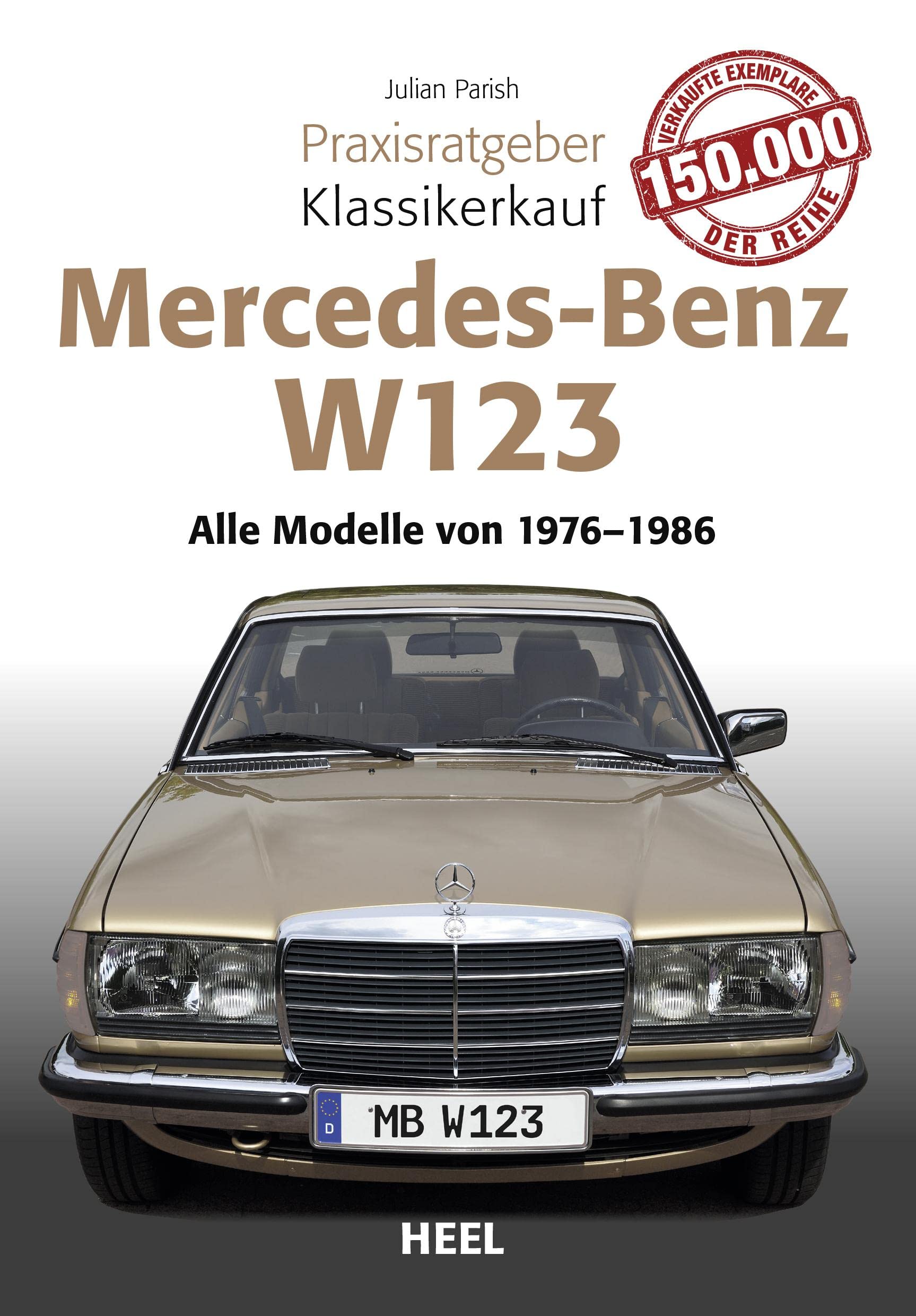Praxisratgeber Klassikerkauf Mercedes Benz W 123: Alle Modelle von 1975 bis 1986