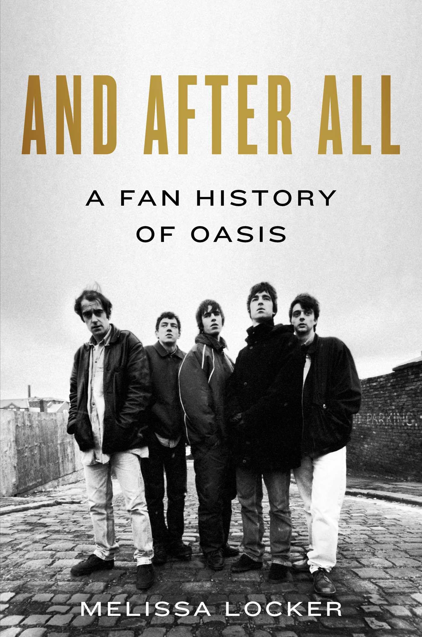 And After All: A Fan History of Oasis by Melissa Locker