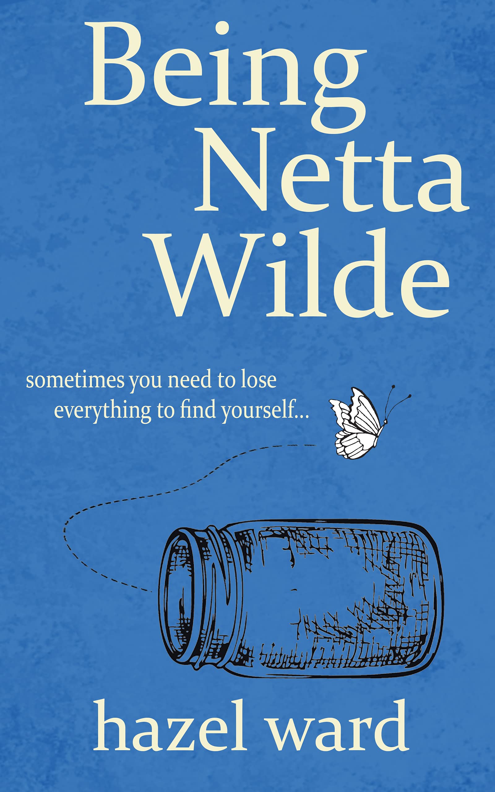 Being Netta Wilde: uplifting and inspiring women's fiction (The Netta Wilde Series Book 1)