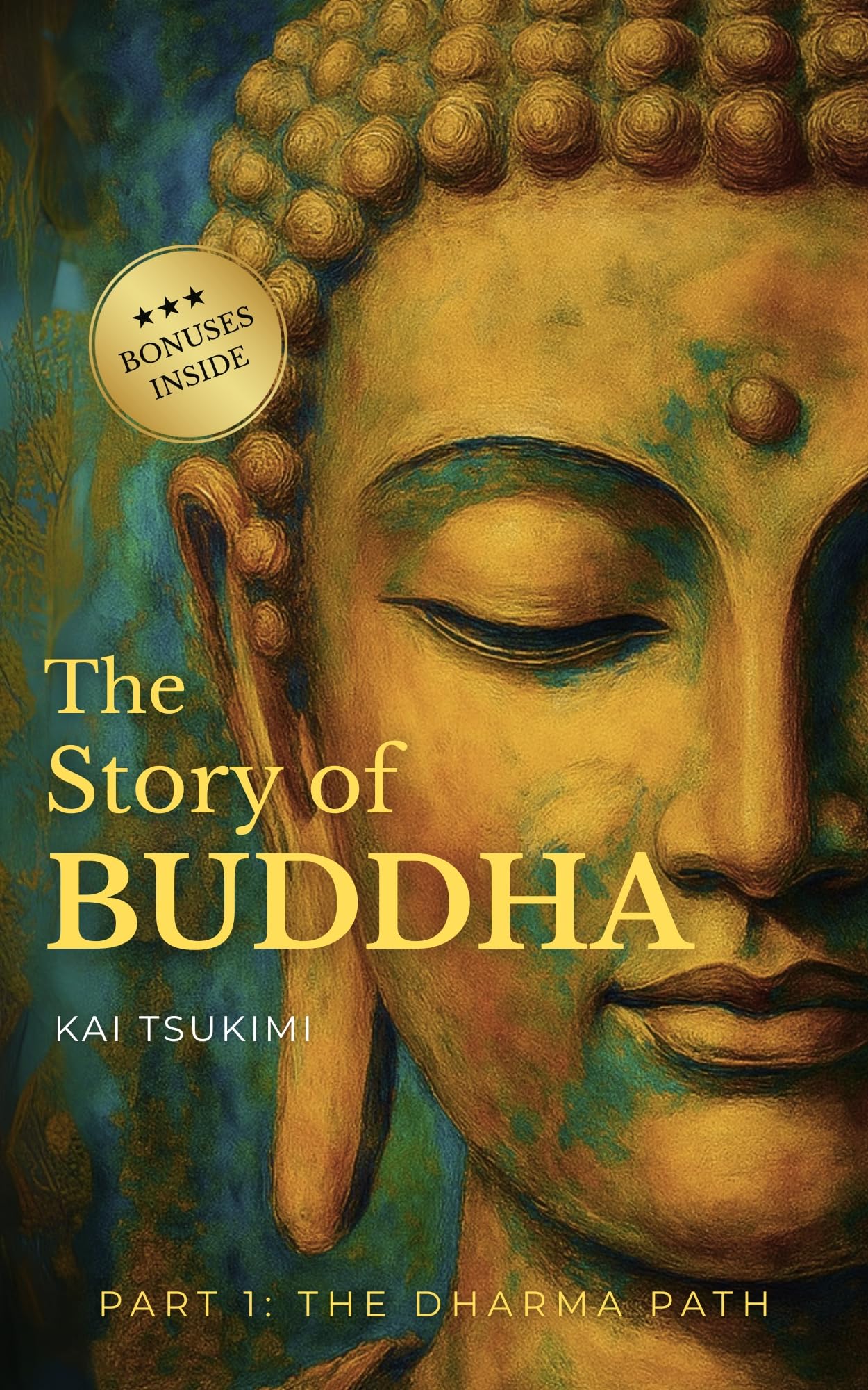 The Story of Buddha: 27 Zen Stories of the Life, Wisdom, and Teachings of Siddhartha Gautama - Buddhism for Beginners (The Dharma Path Book 1)