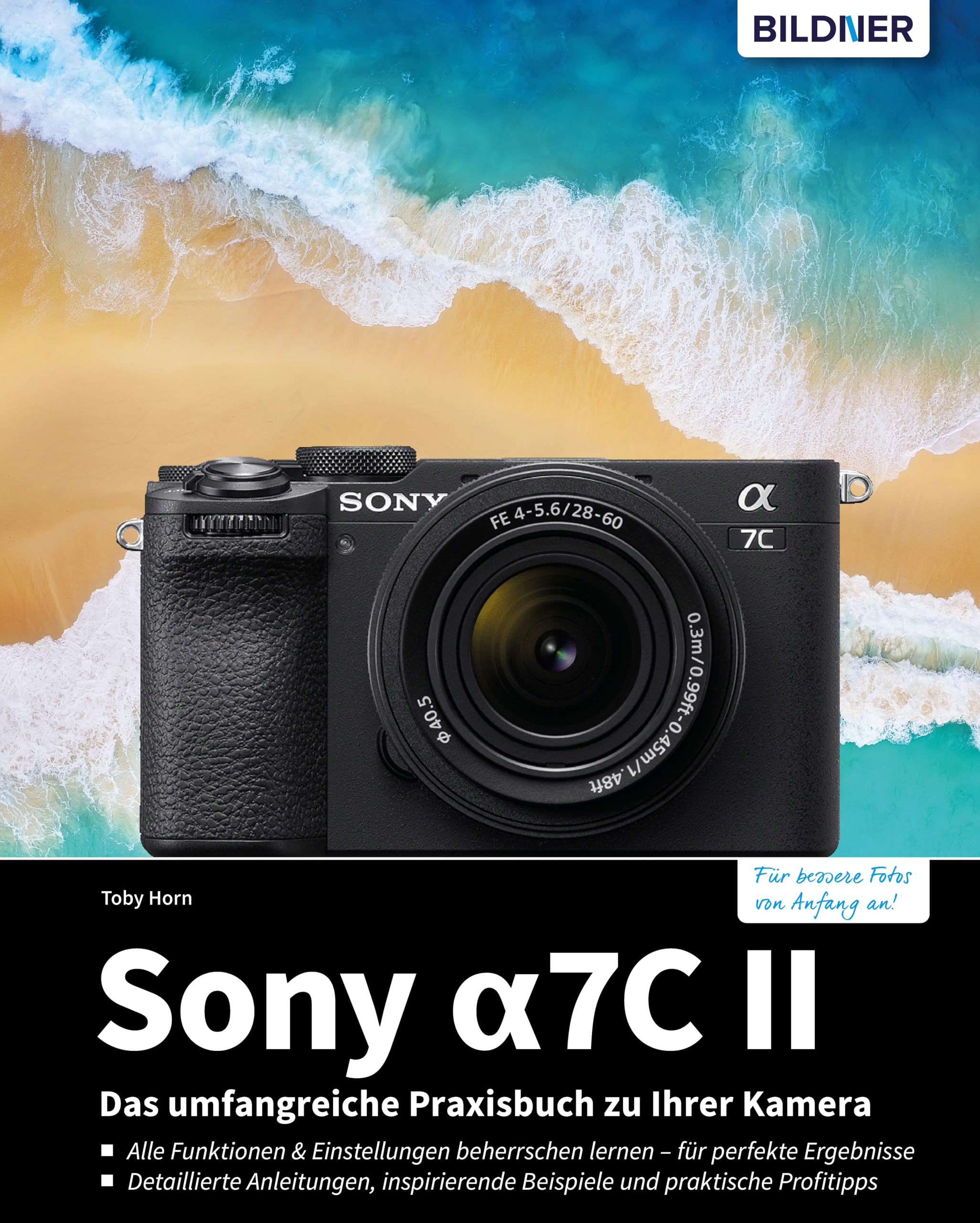 Sony a7C II: Das umfangreiche Praxisbuch zu Ihrer Kamera | Expertenwissen, Tipps, verständliche Anleitungen und praxisnahe Beispiele vom Profifotografen, für perfekte Fotos & Videos
