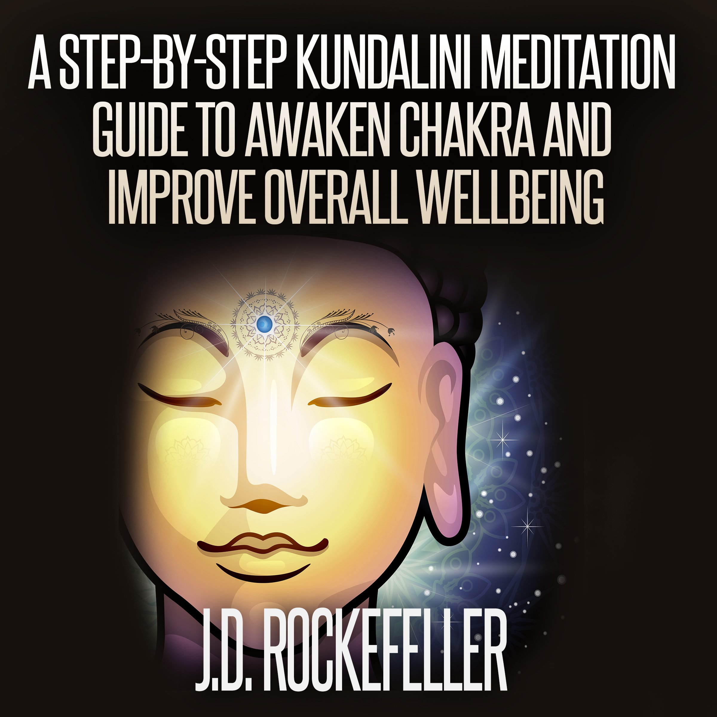 A Step-by-Step Kundalini Meditation Guide to Awaken Chakra and Improve Overall Wellbeing