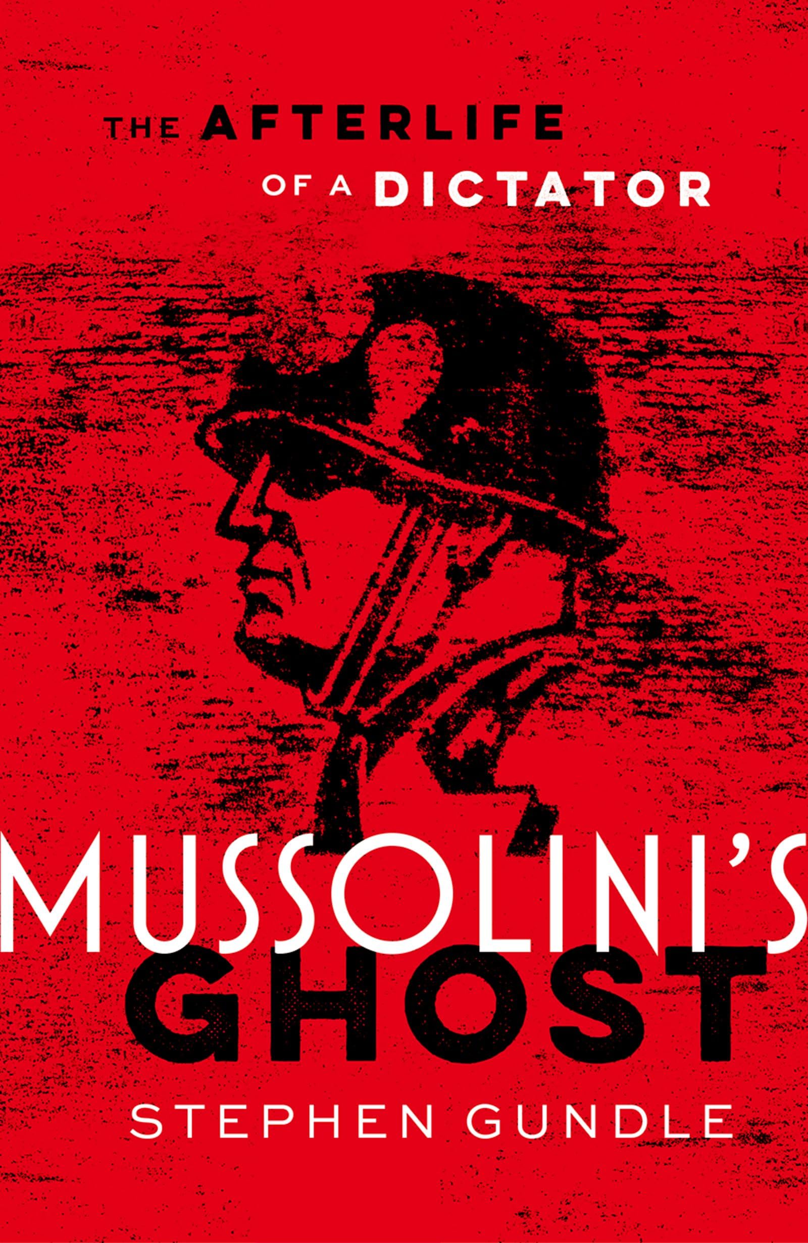 Mussolini's Ghost The Afterlife of a Dictator by Stephen  Gundle (Hardback Book)
