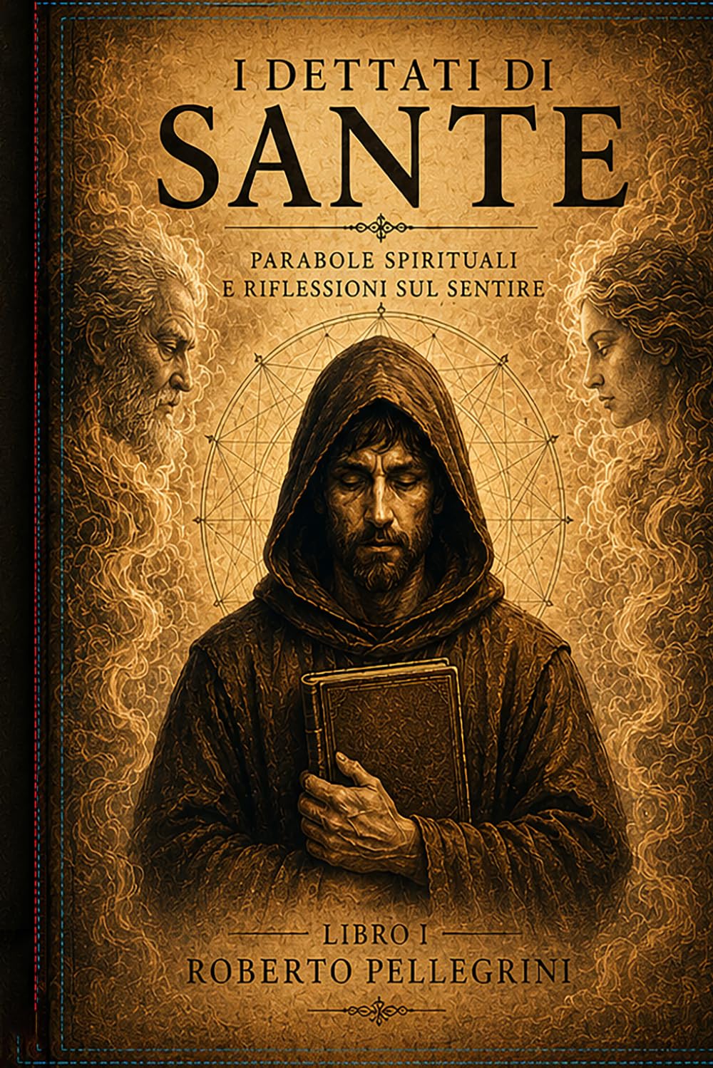 I Dettati di Sante: Parabole Spirituali e Riflessioni sul Sentire (Sante e i suoi insegnamenti)