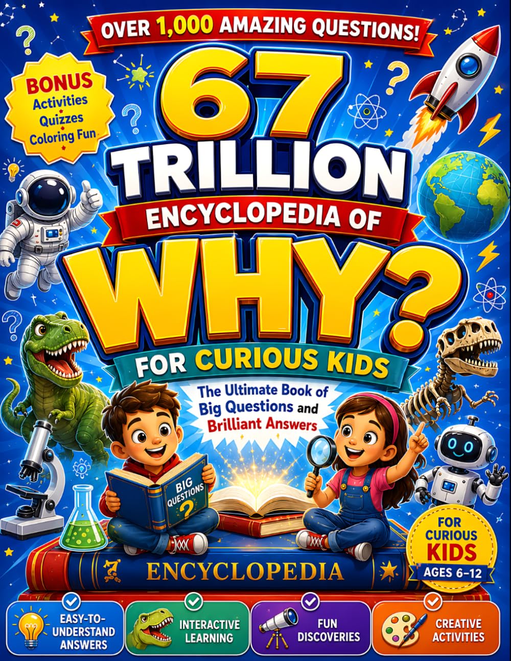 67 trillion Encyclopedia of why ? For Curious Kids: Big Questions, Brilliant Answers, and Mind-Blowing Discoveries for Curious Young Minds