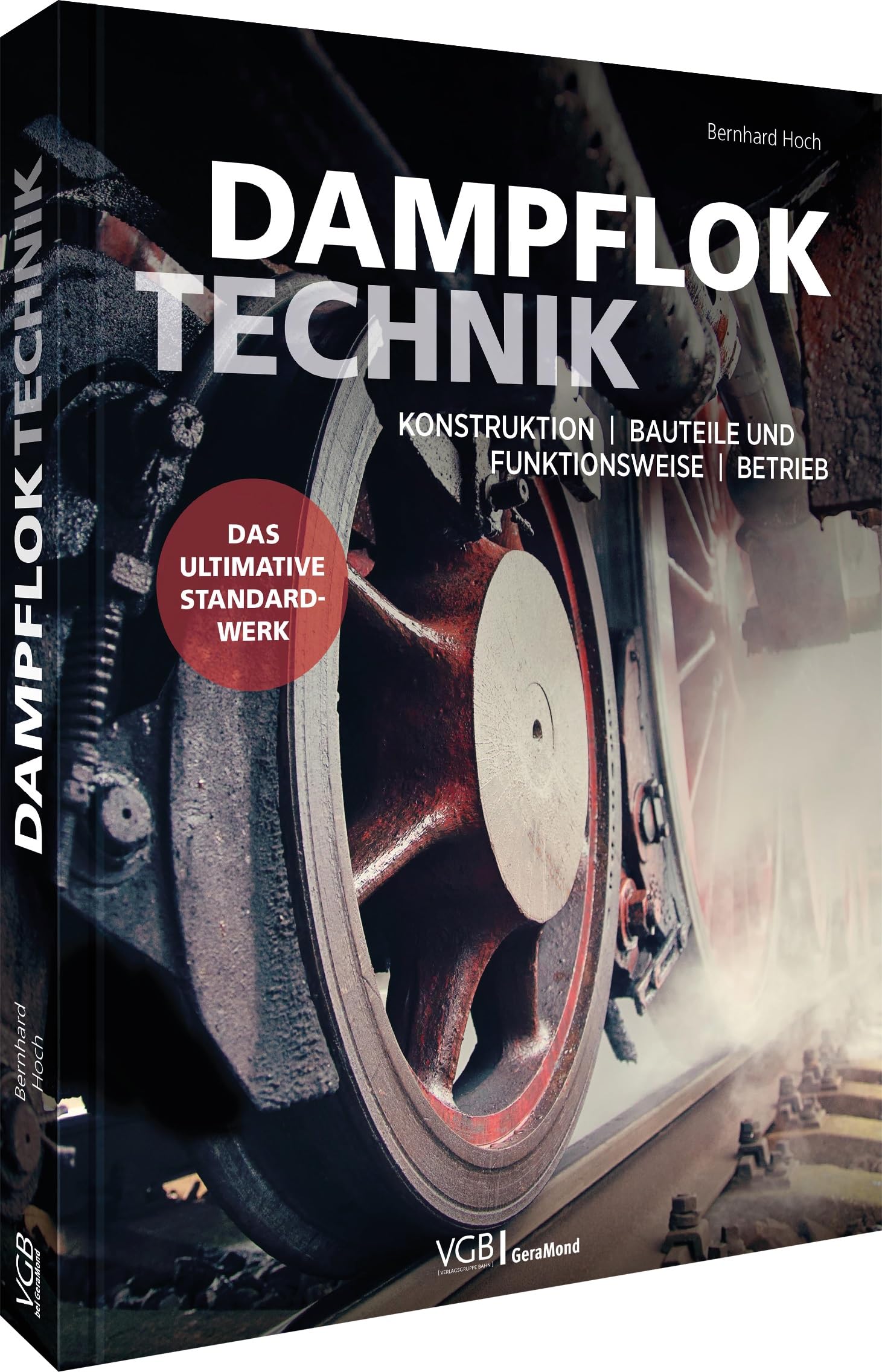 Dampfloktechnik: Konstruktion - Bauteile und Funktionsweise - Betrieb