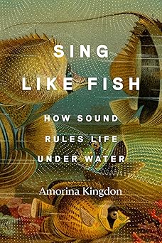 Sing Like Fish: How Sound Rules Life Under Water-Wow! eBook