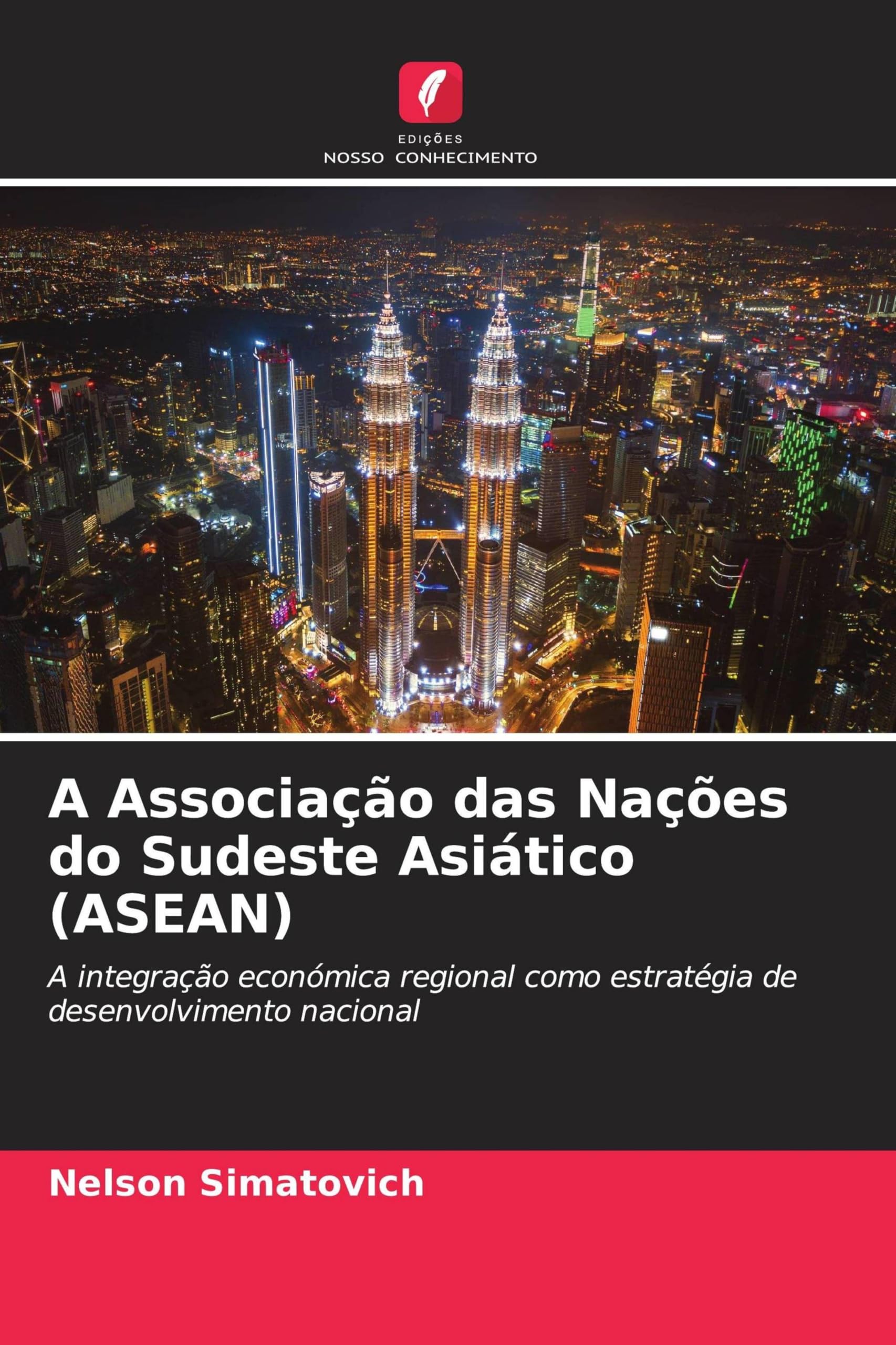 A Associação das Nações do Sudeste Asiático (ASEAN): A integração económica regional como estratégia de desenvolvimento nacional