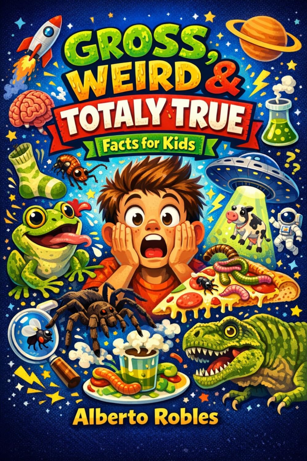 Gross, Weird & Totally True Facts for Kids: 250+ Mind-Blowing Facts, Silly Trivia, Riddles, Would You Rather Questions, and Laugh-Out-Loud Challenges for Curious Kids Ages 8-12