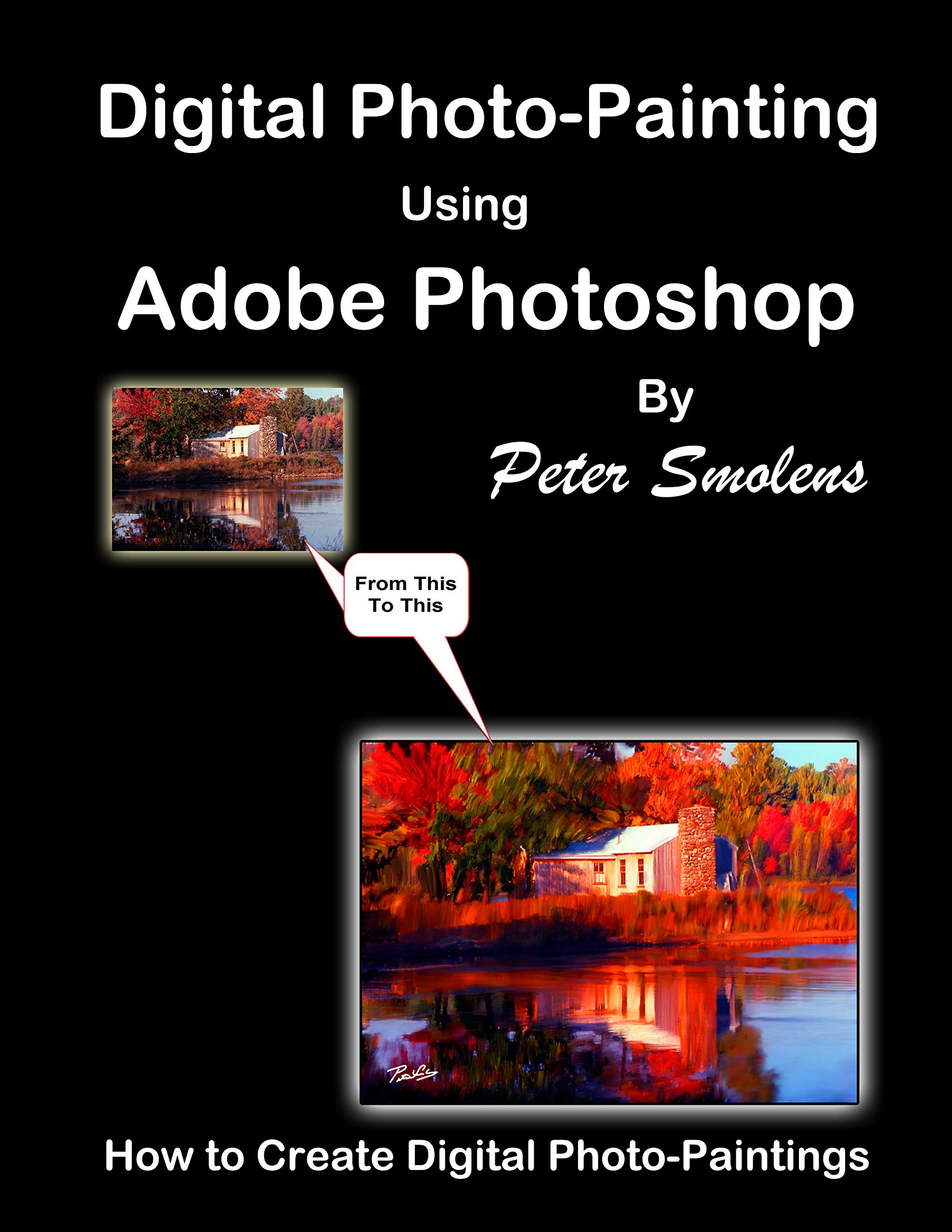 Digital Photo-Painting using Adobe Photoshop: How to Create Digital Photo-Paintings