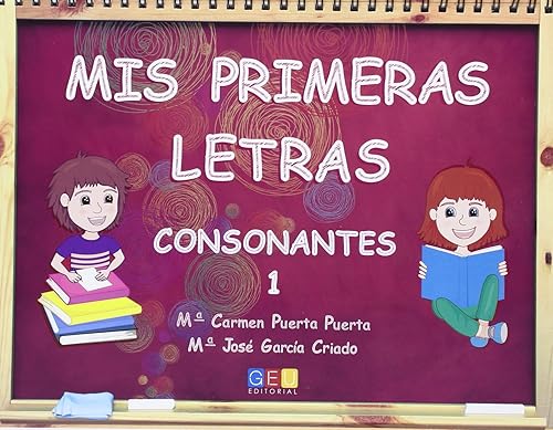 Mis primeras letras consonantes 1 / Editorial GEU / Educación Infantil / Para aprender letras, vocabulario y sílabas / Con actividades sencillas (SIN COLECCION)